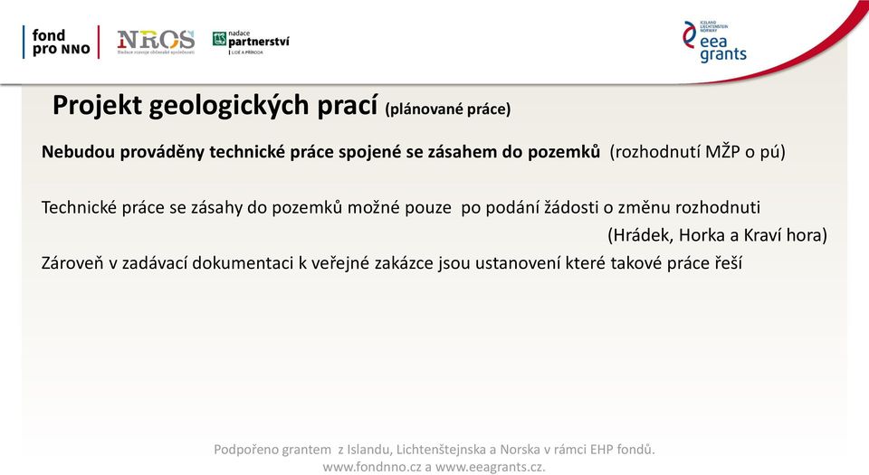 pozemků možné pouze po podání žádosti o změnu rozhodnuti (Hrádek, Horka a Kraví