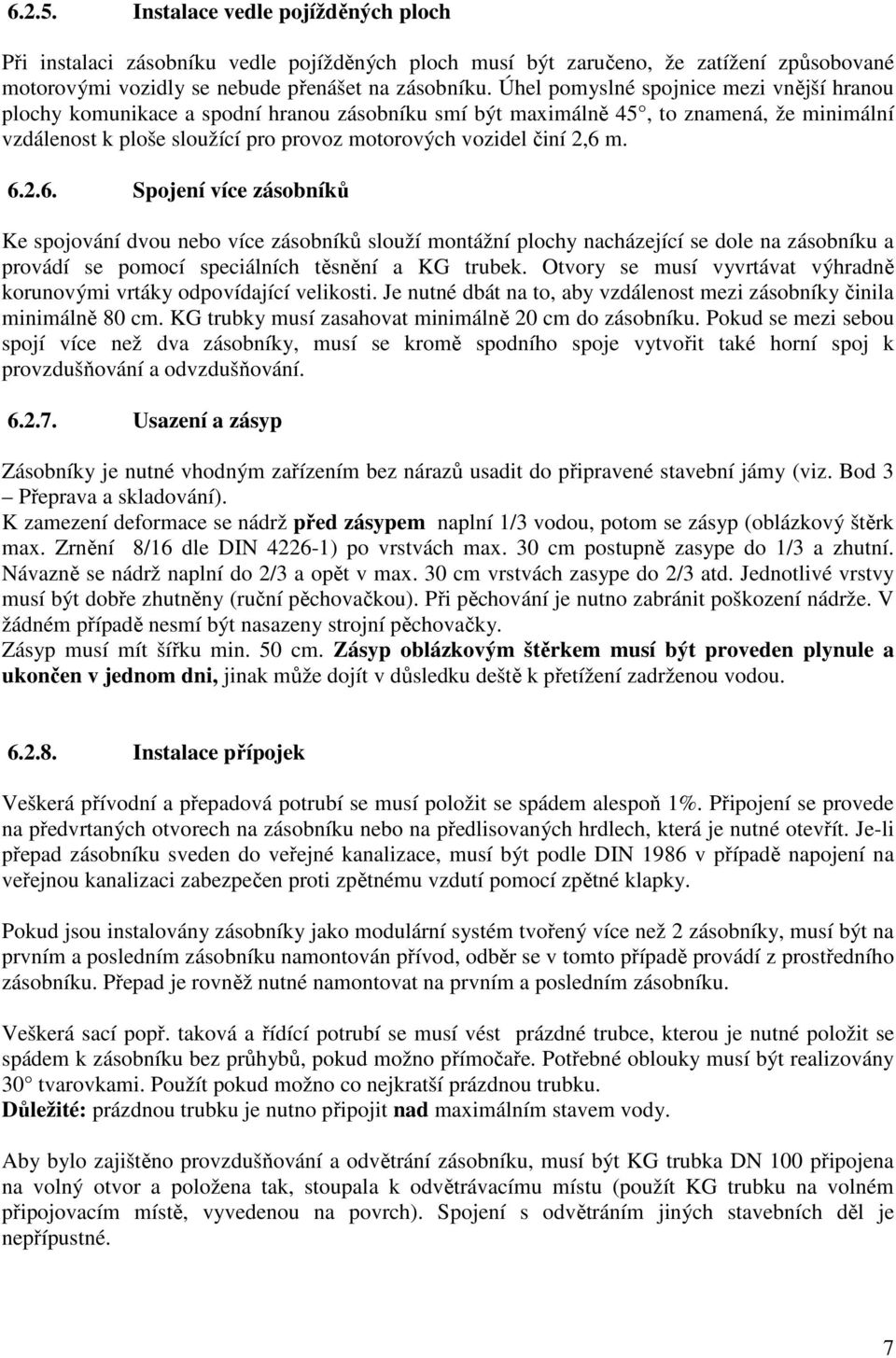 m. 6.2.6. Spojení více zásobníků Ke spojování dvou nebo více zásobníků slouží montážní plochy nacházející se dole na zásobníku a provádí se pomocí speciálních těsnění a KG trubek.