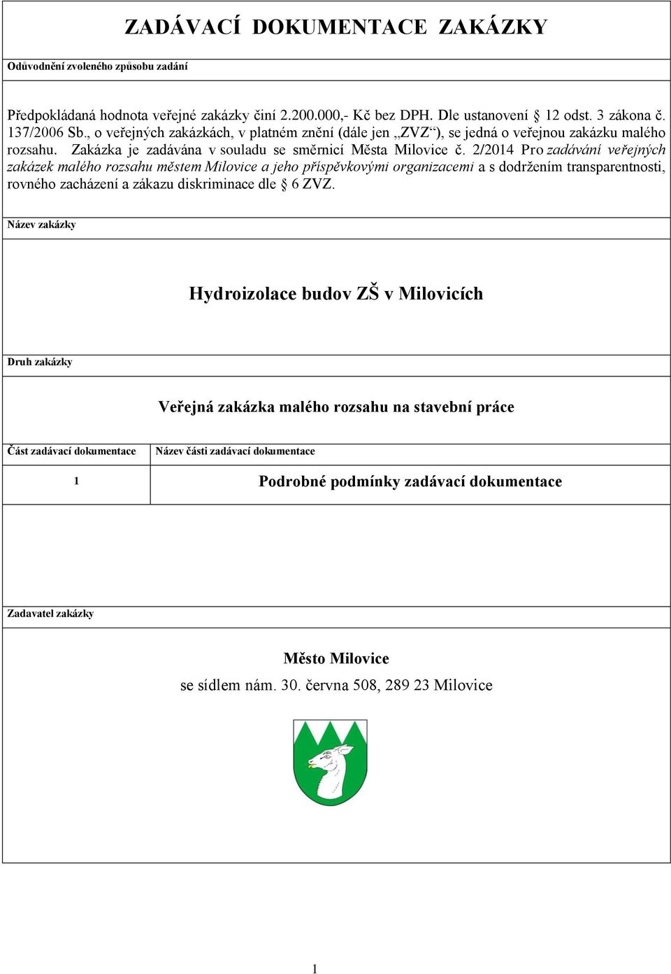 2/2014 Pro zadávání veřejných zakázek malého rozsahu městem Milovice a jeho příspěvkovými organizacemi a s dodržením transparentnosti, rovného zacházení a zákazu diskriminace dle 6 ZVZ.