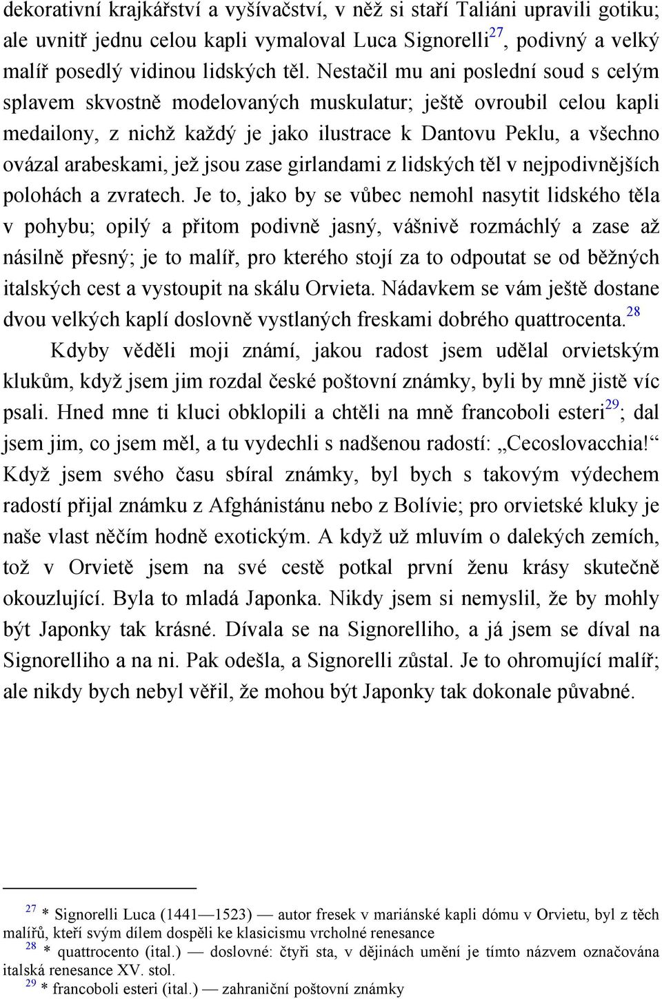 jsou zase girlandami z lidských těl v nejpodivnějších polohách a zvratech.