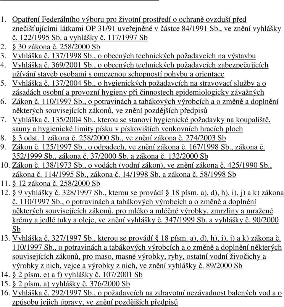 , o obecných technických požadavcích zabezpečujících užívání staveb osobami s omezenou schopností pohybu a orientace 5. Vyhláška č. 137/2004 Sb.