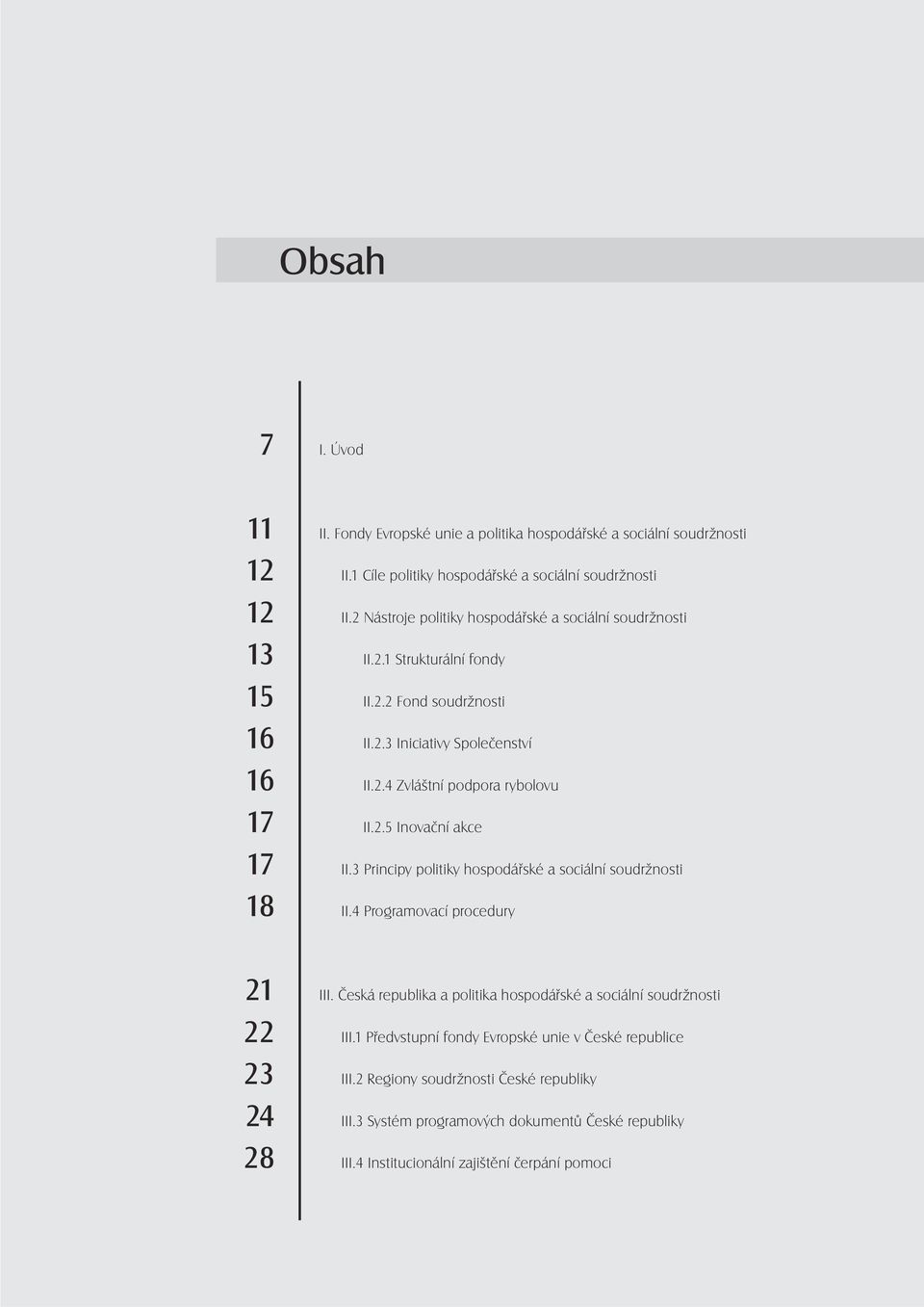 2.5 Inovační akce 17 II.3 Principy politiky hospodářské a sociální soudržnosti 18 II.4 Programovací procedury 21 III.