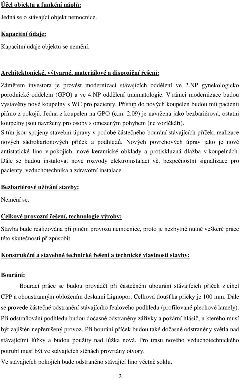 NP oddělení traumatologie. V rámci modernizace budou vystavěny nové koupelny s WC pro pacienty. Přístup do nových koupelen budou mít pacienti přímo z pokojů. Jedna z koupelen na GPO (č.m. 2.