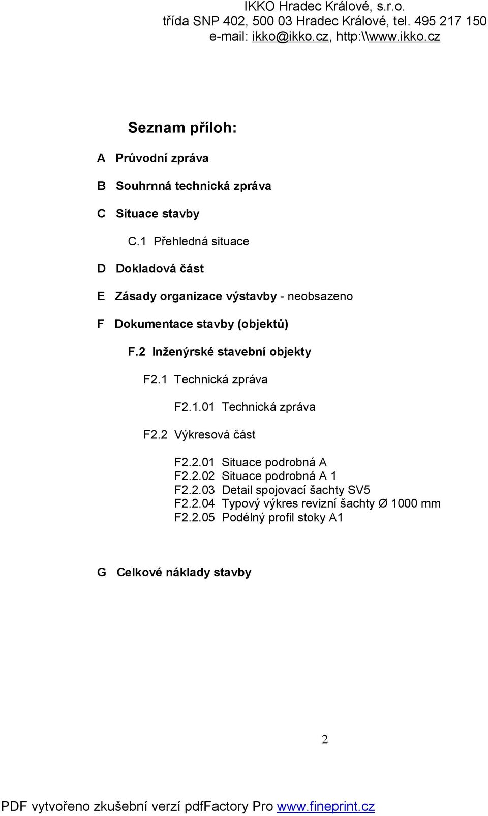 1 Přehledná situace D Dokladová část E Zásady organizace výstavby - neobsazeno F Dokumentace stavby (objektů) F.2 Inženýrské stavební objekty F2.