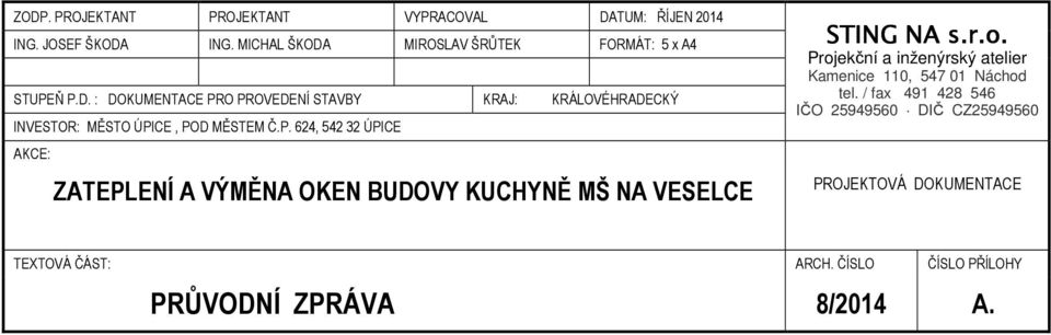 P. 624, 542 32 ÚPICE AKCE: ZATEPLENÍ A VÝMĚNA OKEN BUDOVY KUCHYNĚ MŠ NA VESELCE STING NA s.r.o.