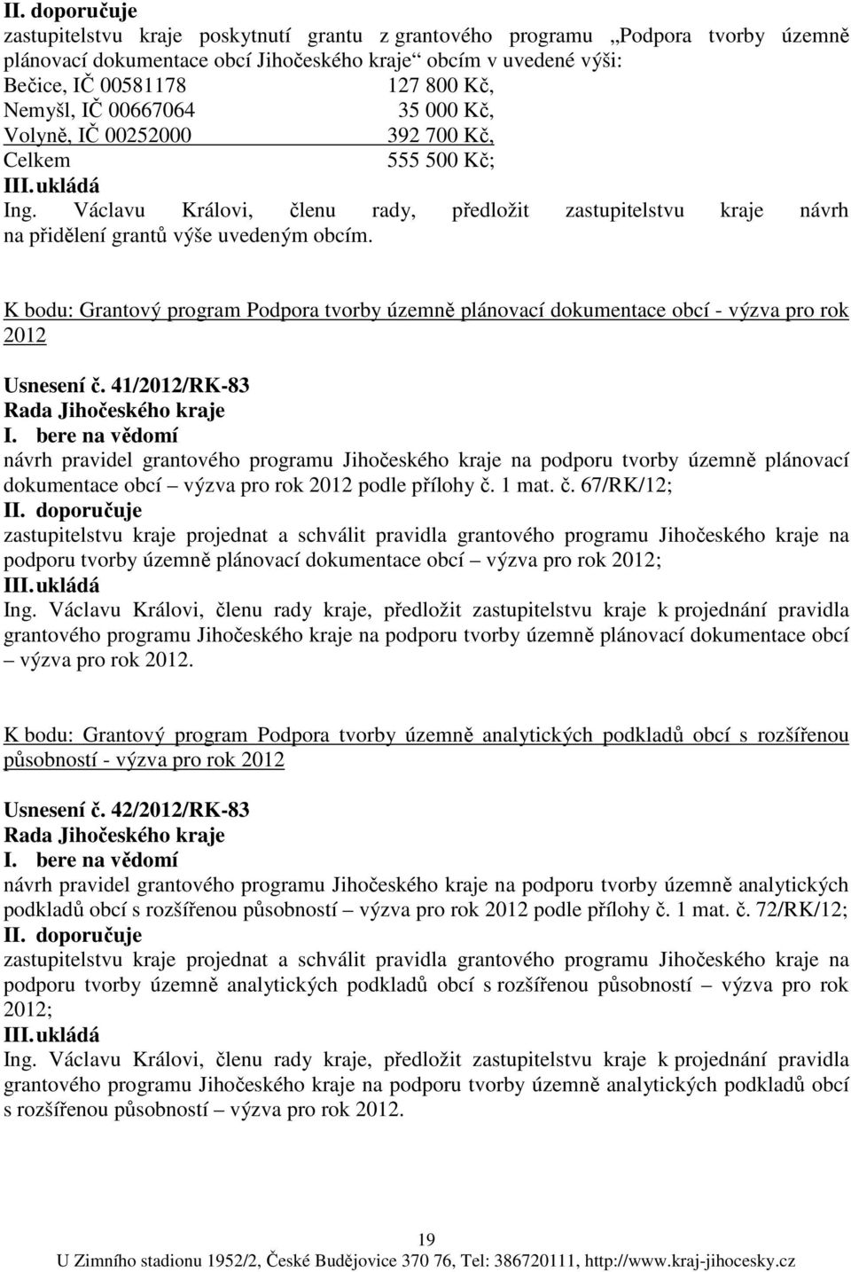 K bodu: Grantový program Podpora tvorby územně plánovací dokumentace obcí - výzva pro rok 2012 Usnesení č.