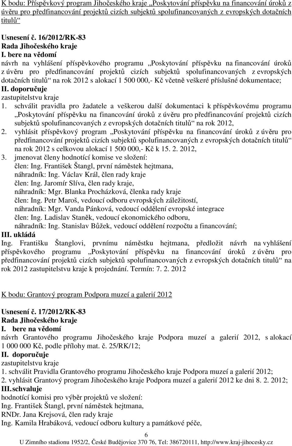 titulů na rok 2012 s alokací 1 500 000,- Kč včetně veškeré příslušné dokumentace; II. doporučuje 1.