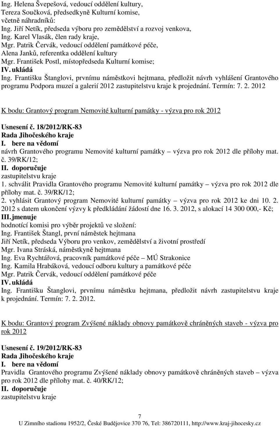 Františku Štanglovi, prvnímu náměstkovi hejtmana, předložit návrh vyhlášení Grantového programu Podpora muzeí a galerií 20