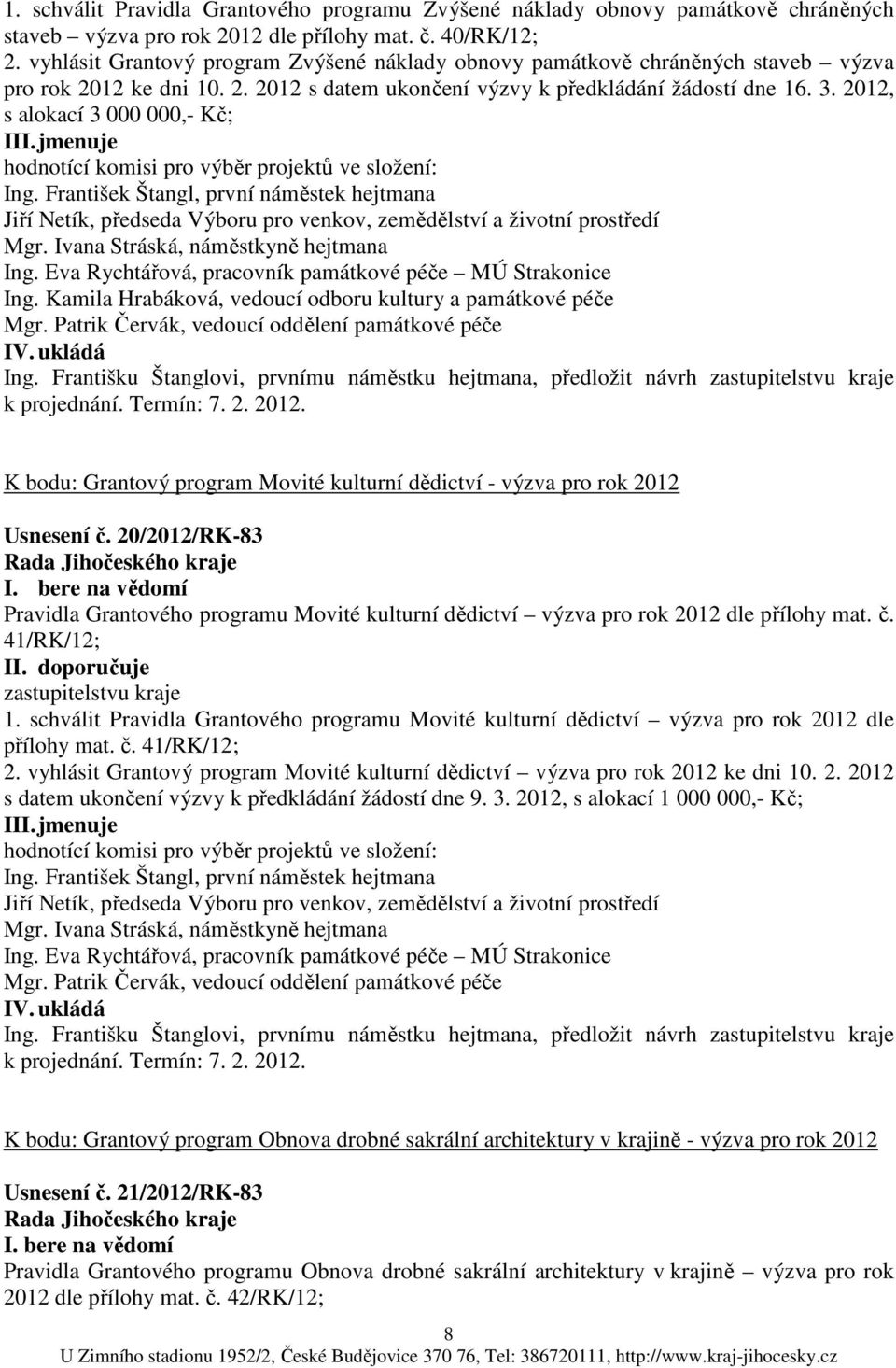 2012, s alokací 3 000 000,- Kč; III. jmenuje hodnotící komisi pro výběr projektů ve složení: Ing.