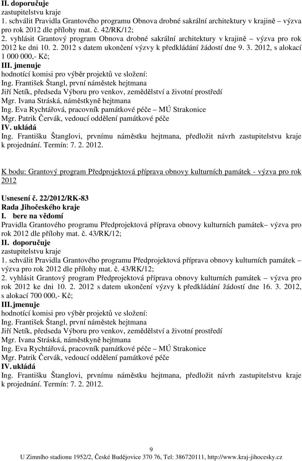 2012, s alokací 1 000 000,- Kč; III. jmenuje hodnotící komisi pro výběr projektů ve složení: Ing.