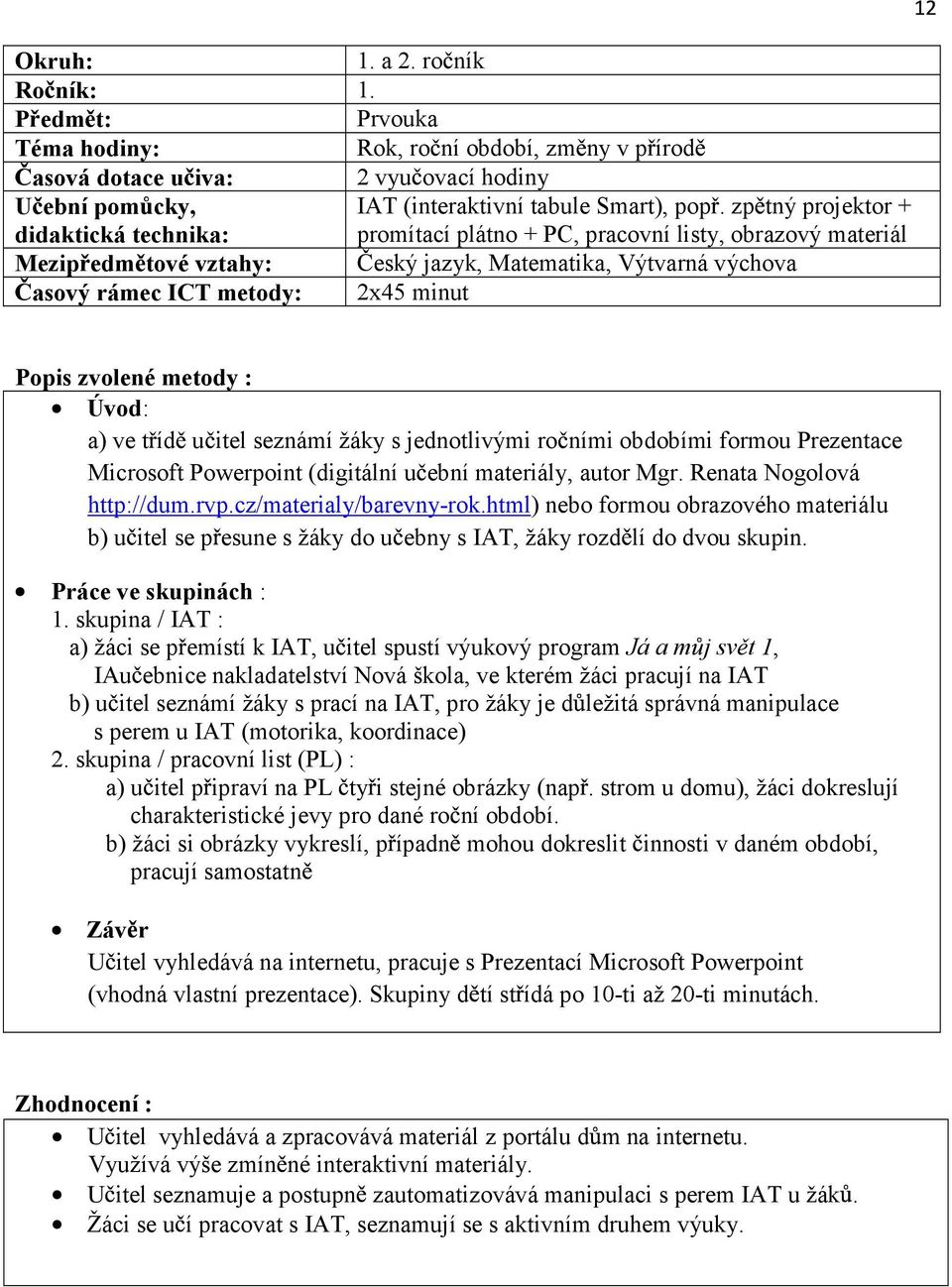 jednotlivými ro ními obdobími formou Prezentace Microsoft Powerpoint (digitální u ební materiály, autor Mgr. Renata Nogolová http://dum.rvp.cz/materialy/barevny-rok.
