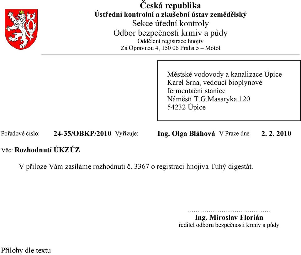 Masaryka 120 54232 Úpice Pořadové číslo: 24-35/OBKP/2010 Vyřizuje: Ing. Olga Bláhová V Praze dne 2. 2. 2010 Věc: Rozhodnutí ÚKZÚZ V příloze Vám zasíláme rozhodnutí č.