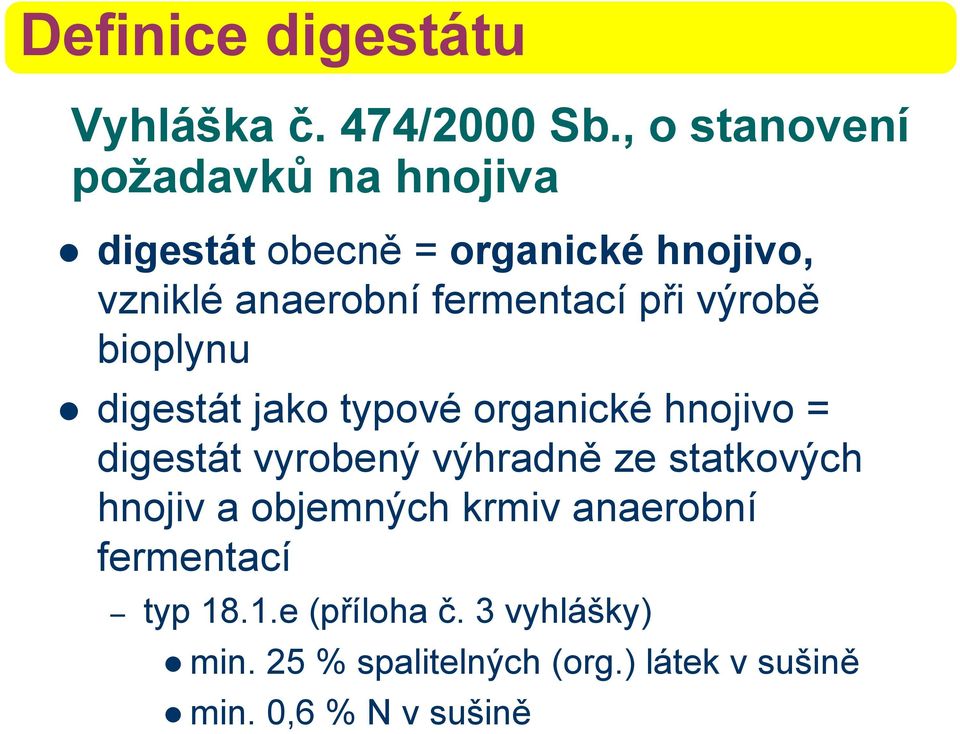 fermentací při výrobě bioplynu digestát jako typové organické hnojivo = digestát vyrobený výhradně