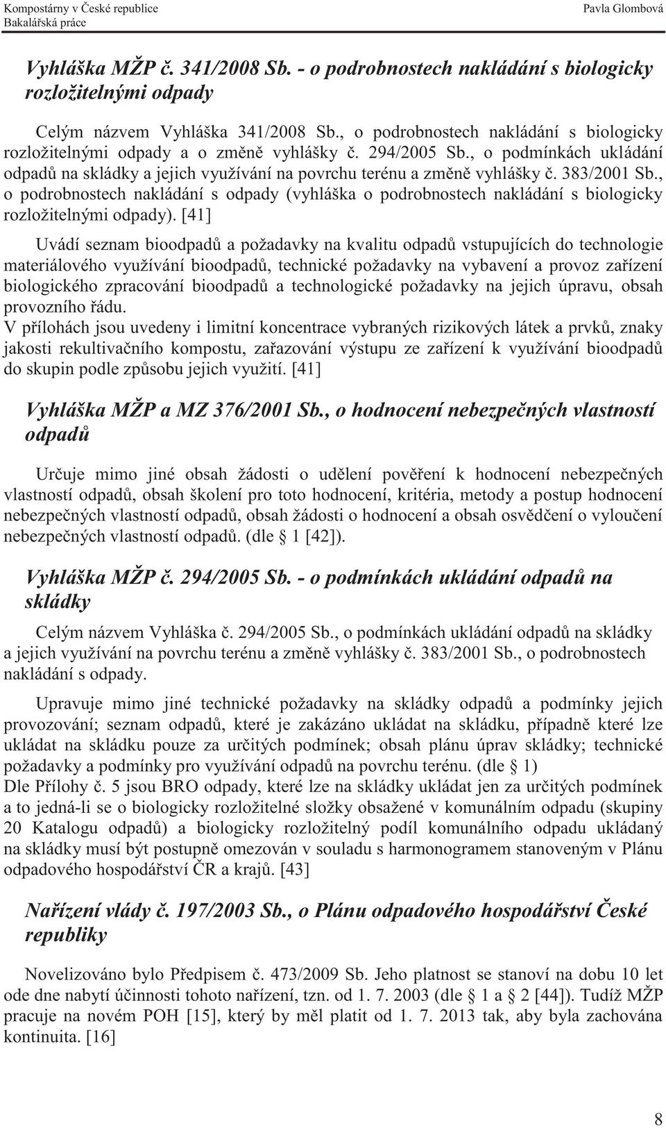 383/2001 Sb., o podrobnostech nakládání s odpady (vyhláška o podrobnostech nakládání s biologicky rozložitelnými odpady).