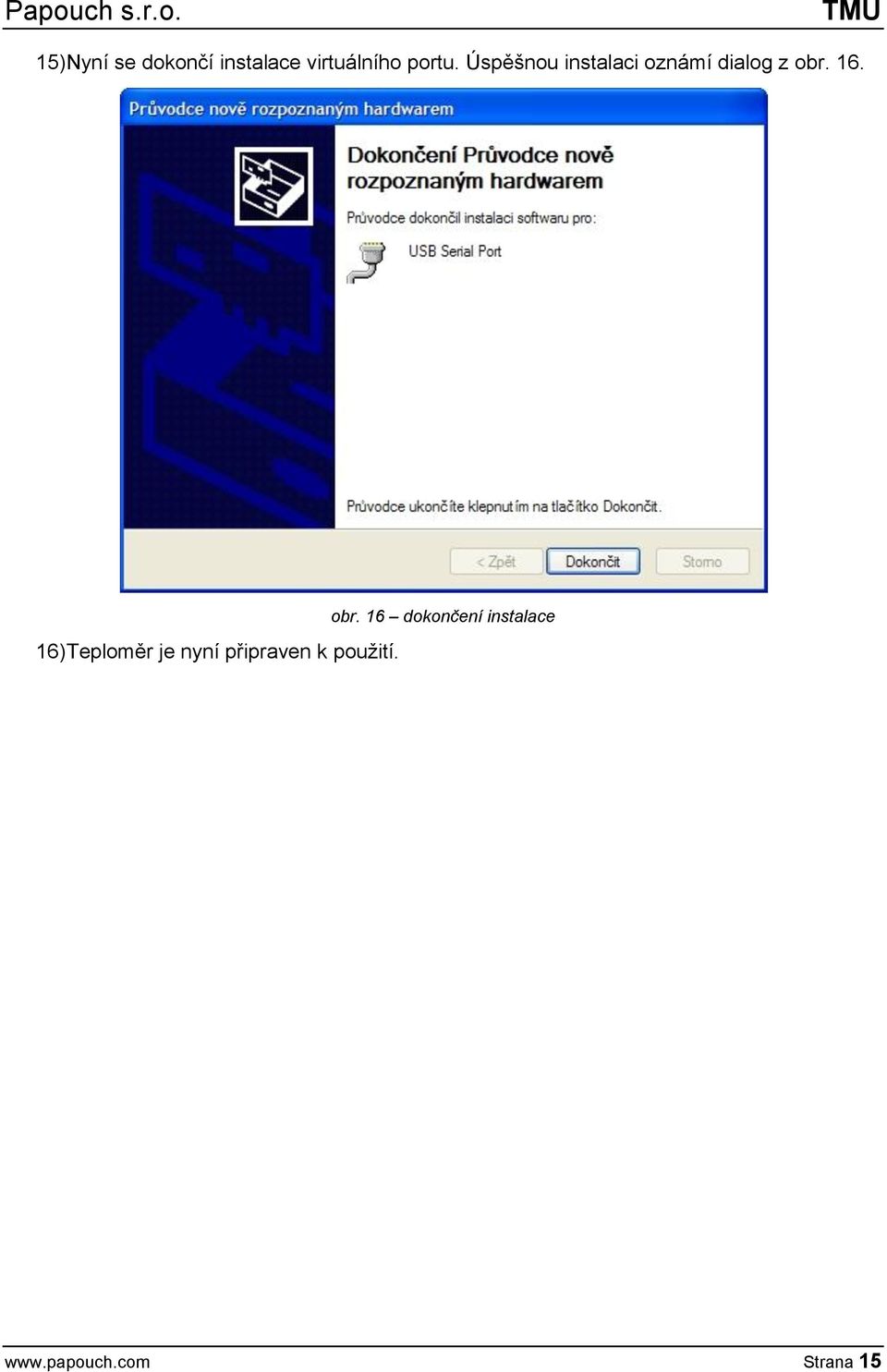 Úspěšnou instalaci oznámí dialog z obr. 16.