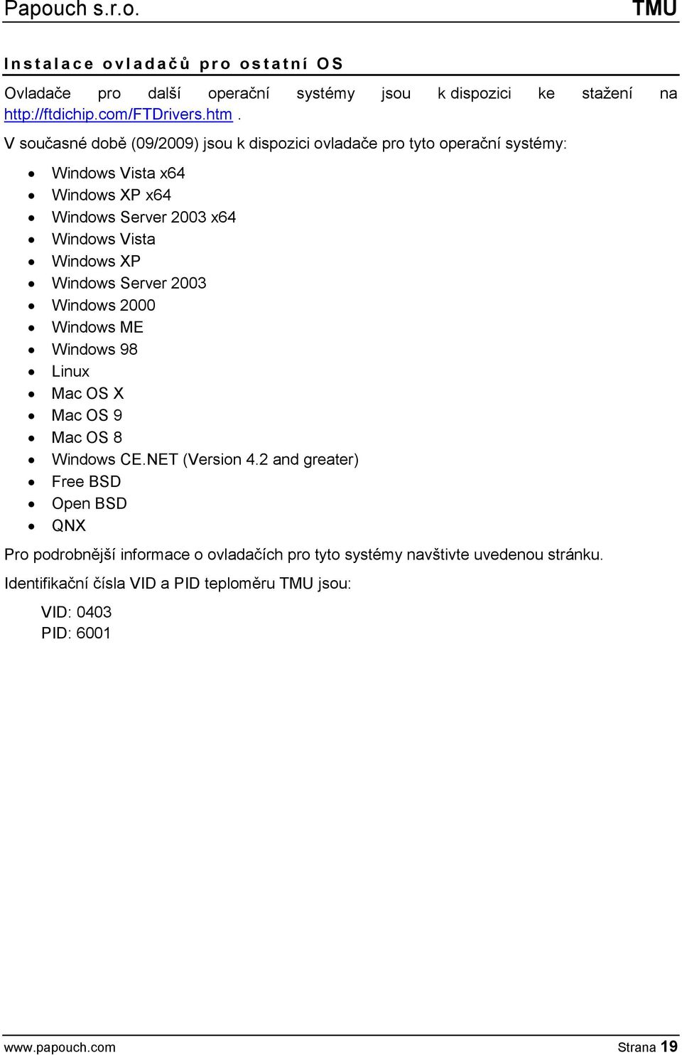 Windows XP Windows Server 2003 Windows 2000 Windows ME Windows 98 Linux Mac OS X Mac OS 9 Mac OS 8 Windows CE.NET (Version 4.