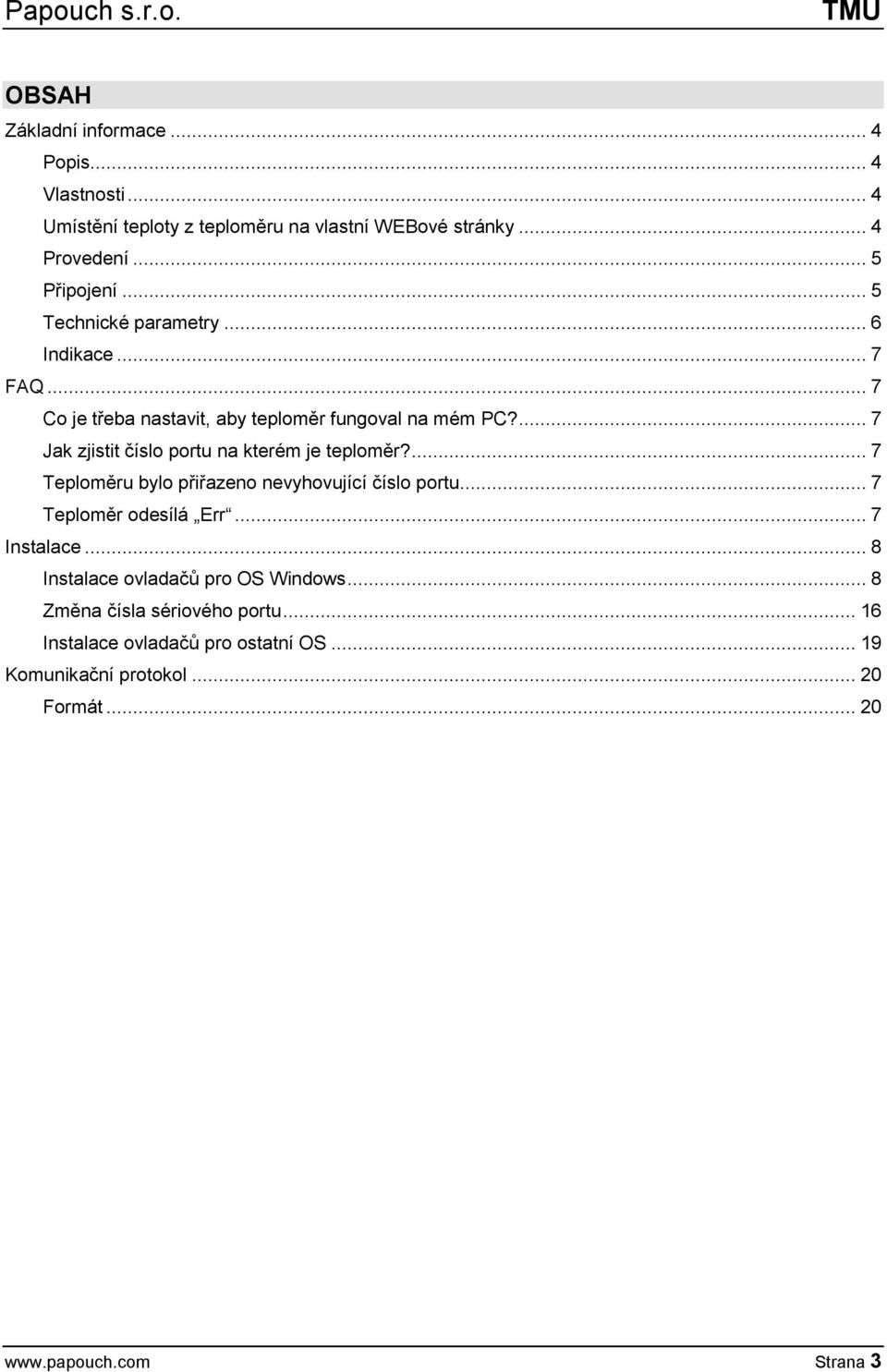 ... 7 Jak zjistit číslo portu na kterém je teploměr?... 7 Teploměru bylo přiřazeno nevyhovující číslo portu... 7 Teploměr odesílá Err.