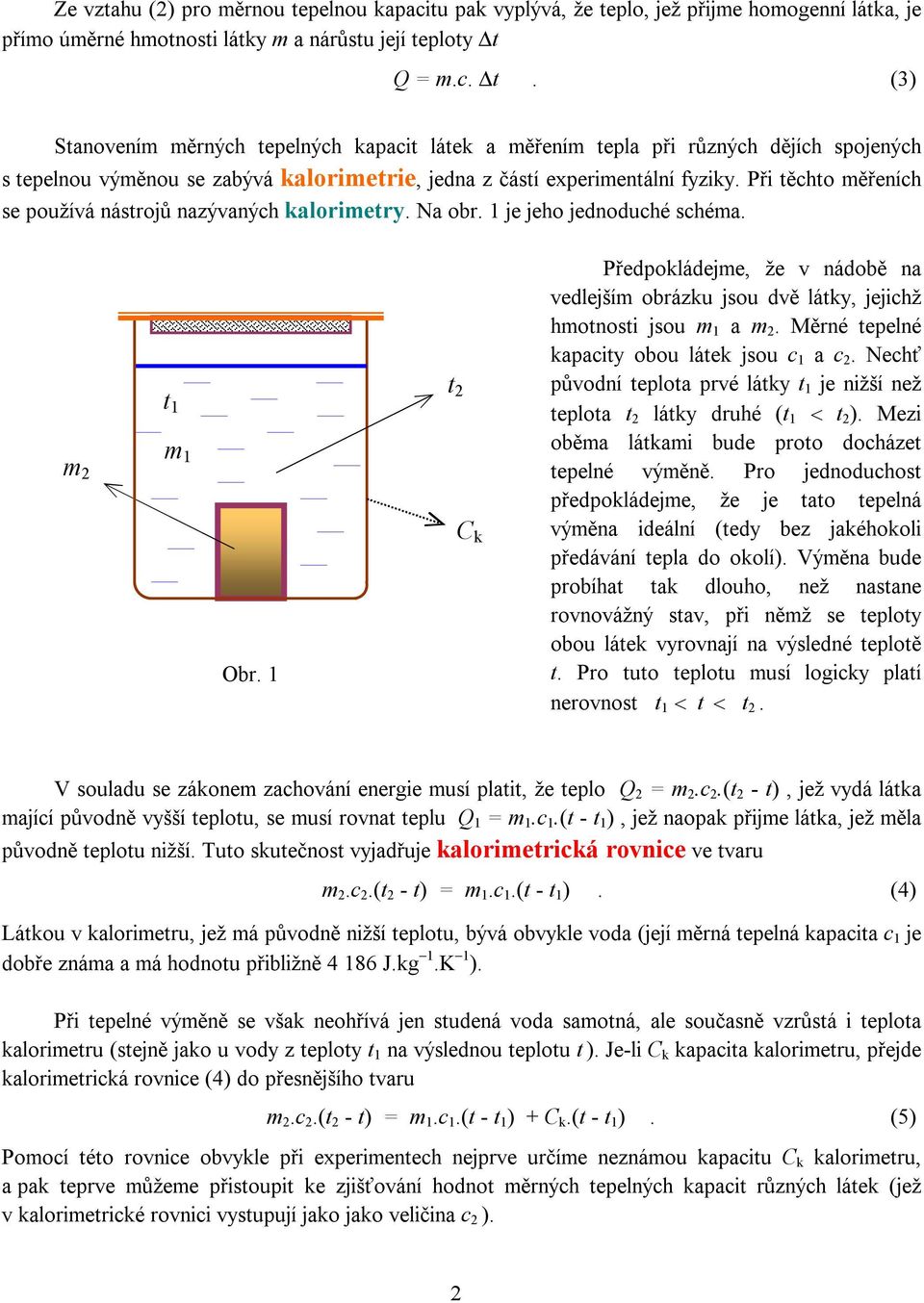 1 t C k Předpokládejme, že v nádobě na vedlejším obrázku jsou dvě látky, jejichž hmotnosti jsou m 1 a m. Měrné tepelné kapacity obou látek jsou c 1 a c.