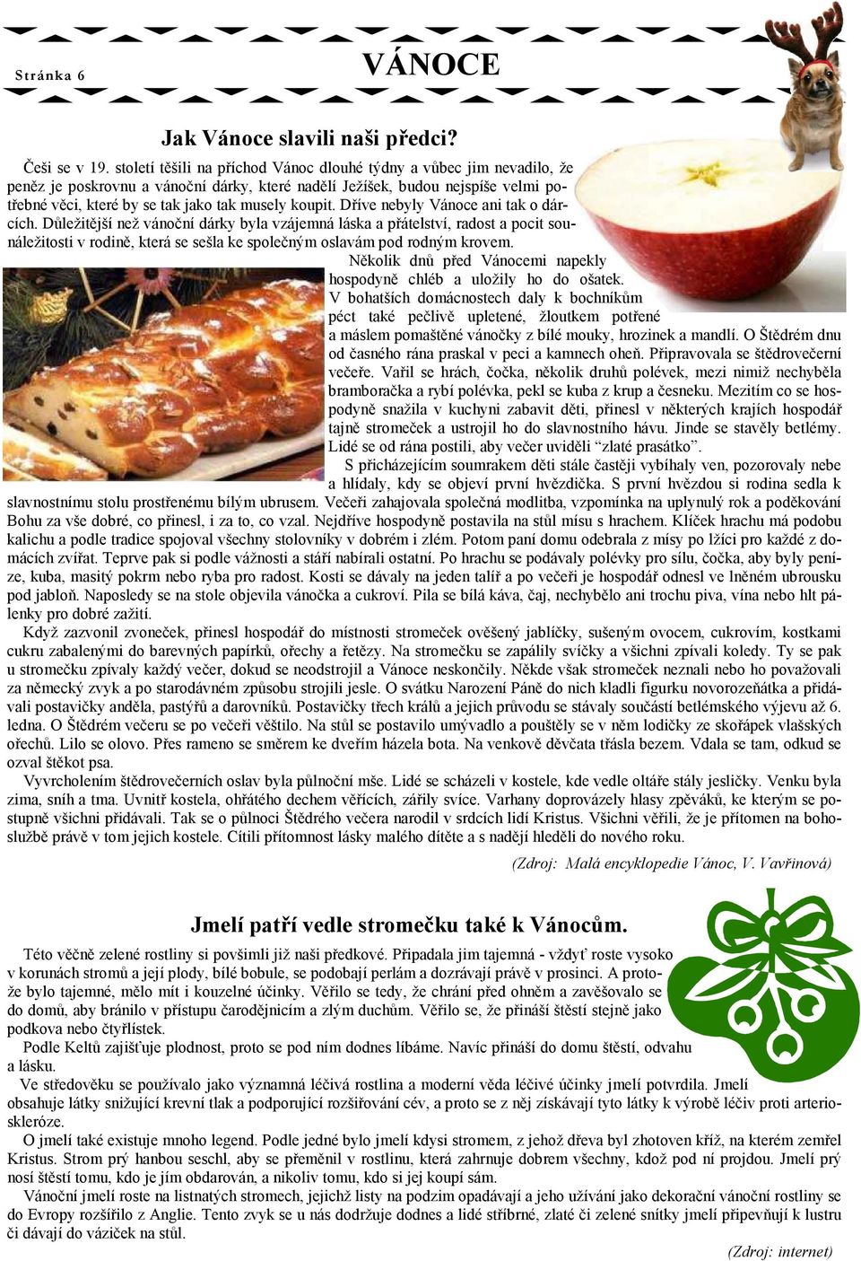 koupit. Dříve nebyly Vánoce ani tak o dárcích.