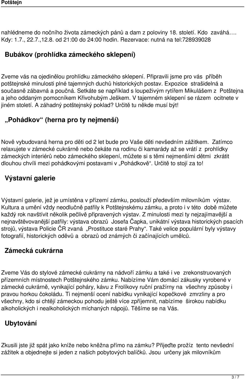 Připravili jsme pro vás příběh potštejnské minulosti plné tajemných duchů historických postav. Expozice strašidelná a současně zábavná a poučná.