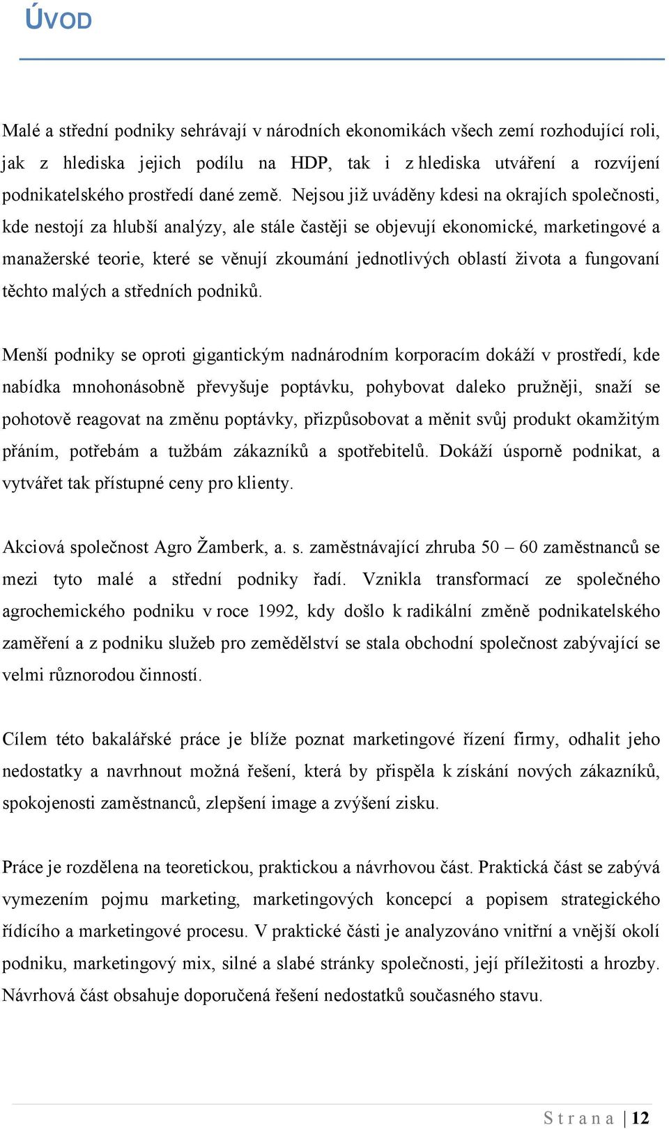 jednotlivých oblastí života a fungovaní těchto malých a středních podniků.
