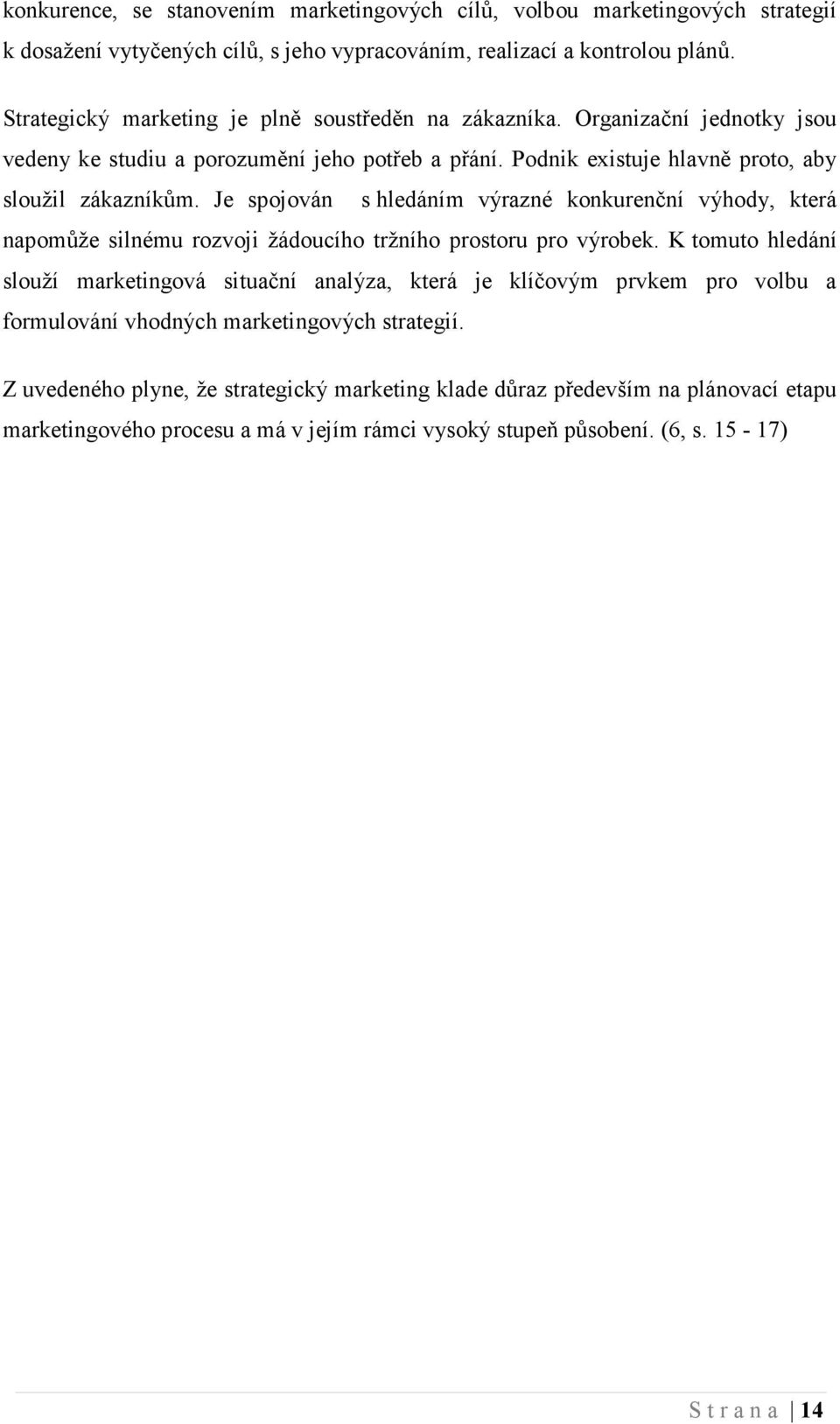 Je spojován s hledáním výrazné konkurenční výhody, která napomůže silnému rozvoji žádoucího tržního prostoru pro výrobek.