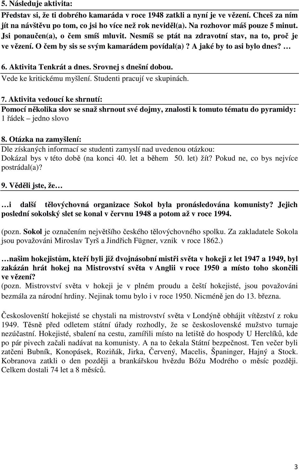 Aktivita Tenkrát a dnes. Srovnej s dnešní dobou. Vede ke kritickému myšlení. Studenti pracují ve skupinách. 7.