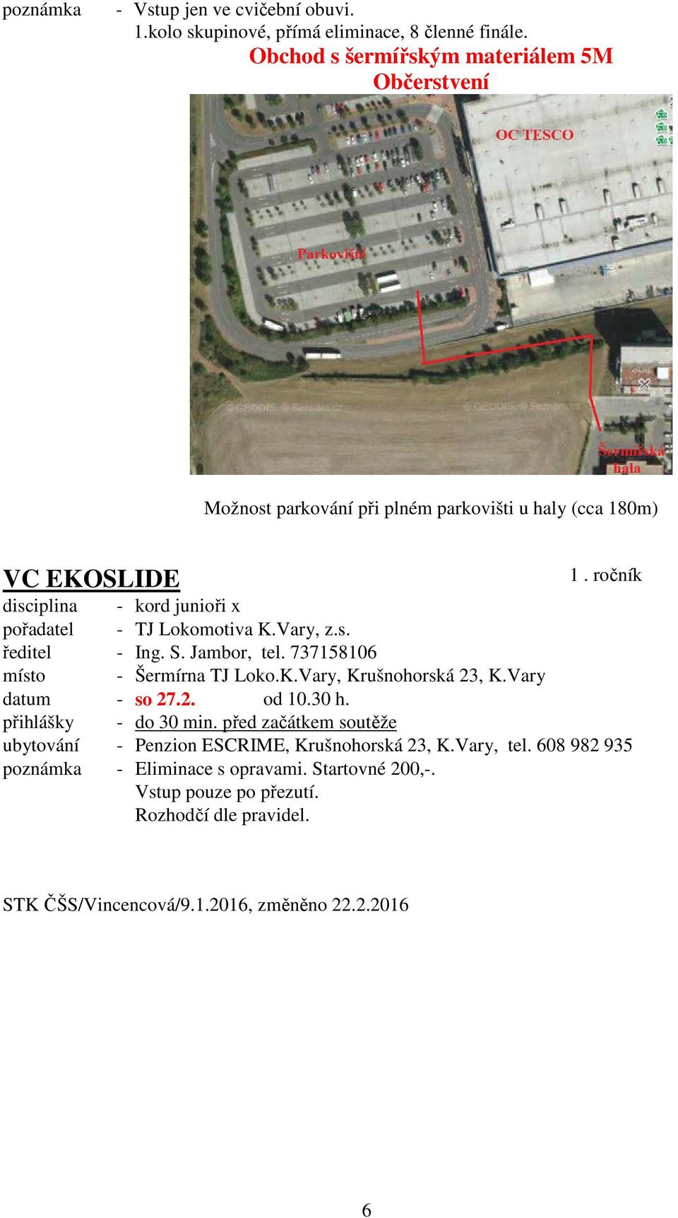 ročník disciplina - kord junioři x pořadatel - TJ Lokomotiva K.Vary, z.s. ředitel - Ing. S. Jambor, tel. 737158106 místo - Šermírna TJ Loko.K.Vary, Krušnohorská 23, K.