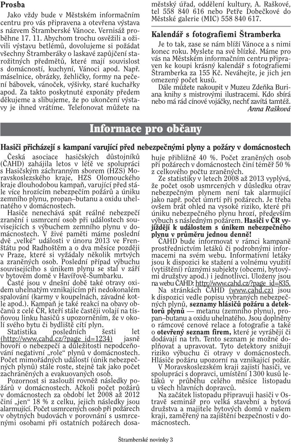 máselnice, obrázky, Ïehliãky, formy na peãení bábovek, vánoãek, v ivky, staré kuchafiky apod. Za takto poskytnuté exponáty pfiedem dûkujeme a slibujeme, Ïe po ukonãení v stavy je ihned vrátíme.