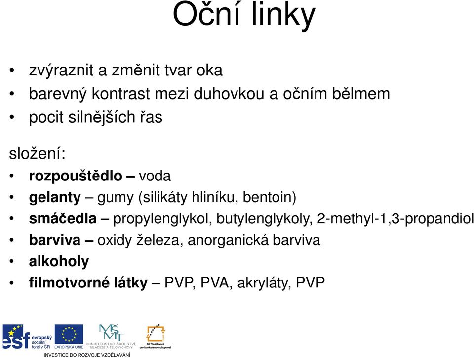 hliníku, bentoin) smáčedla propylenglykol, butylenglykoly, 2-methyl-1,3-propandiol