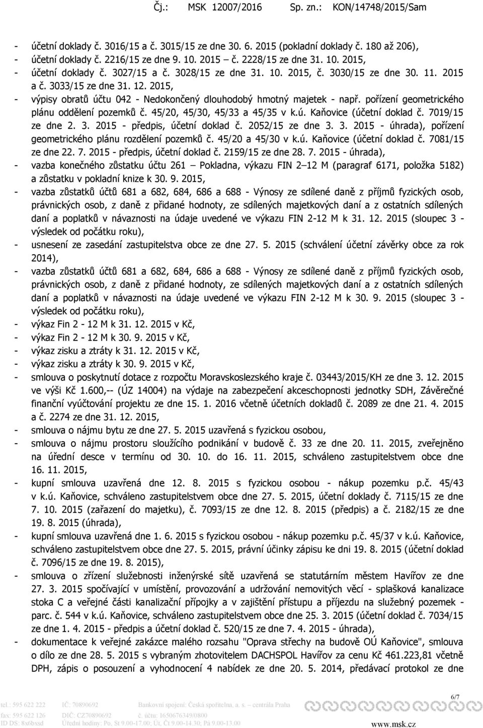 pořízení geometrického plánu oddělení pozemků č. 45/20, 45/30, 45/33 a 45/35 v k.ú. Kaňovice (účetní doklad č. 7019/15 ze dne 2. 3. 2015 - předpis, účetní doklad č. 2052/15 ze dne 3. 3. 2015 - úhrada), pořízení geometrického plánu rozdělení pozemků č.