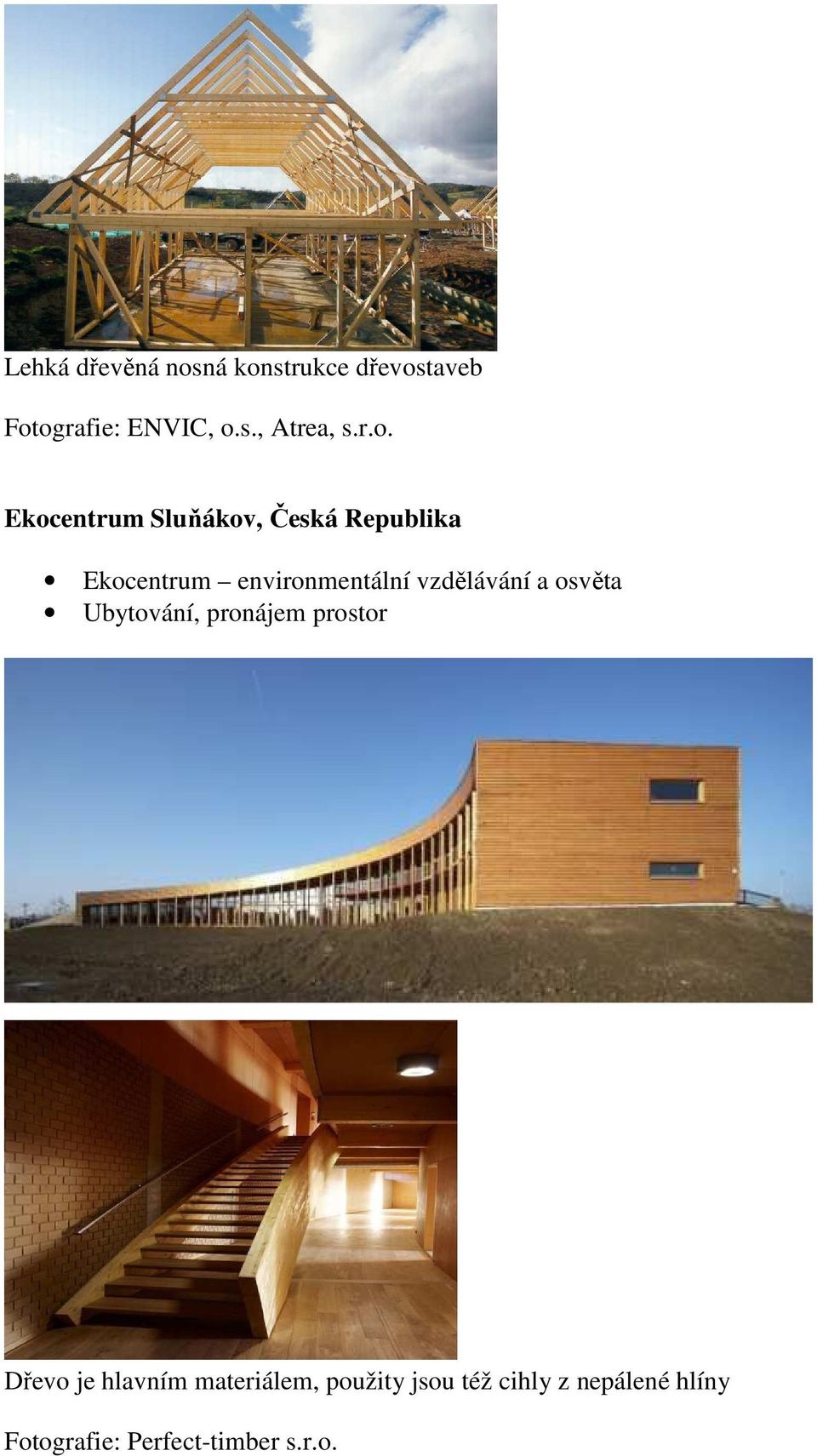 vzdělávání a osvěta Ubytování, pronájem prostor Dřevo je hlavním