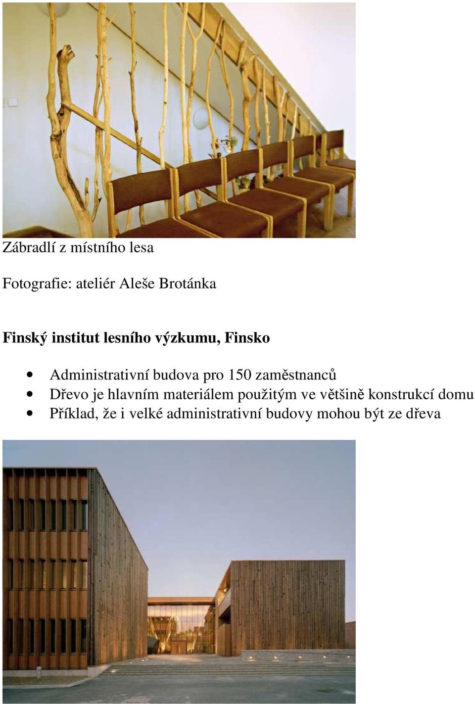 zaměstnanců Dřevo je hlavním materiálem použitým ve většině