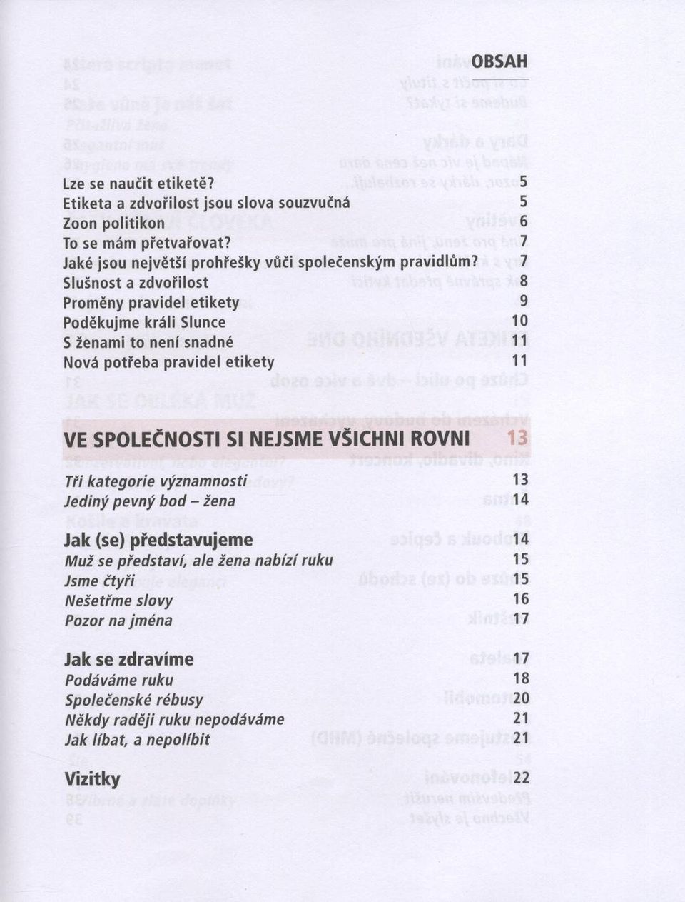 7 Slušnost a zdvořilost 8 Proměny pravidel etikety 9 Poděkujme krá li Slunce 10 S ženami to není snadné 11 Nová potřeba pravidel e tik e ty 11 VE SPOLEČNOSTI Sl NEJSME