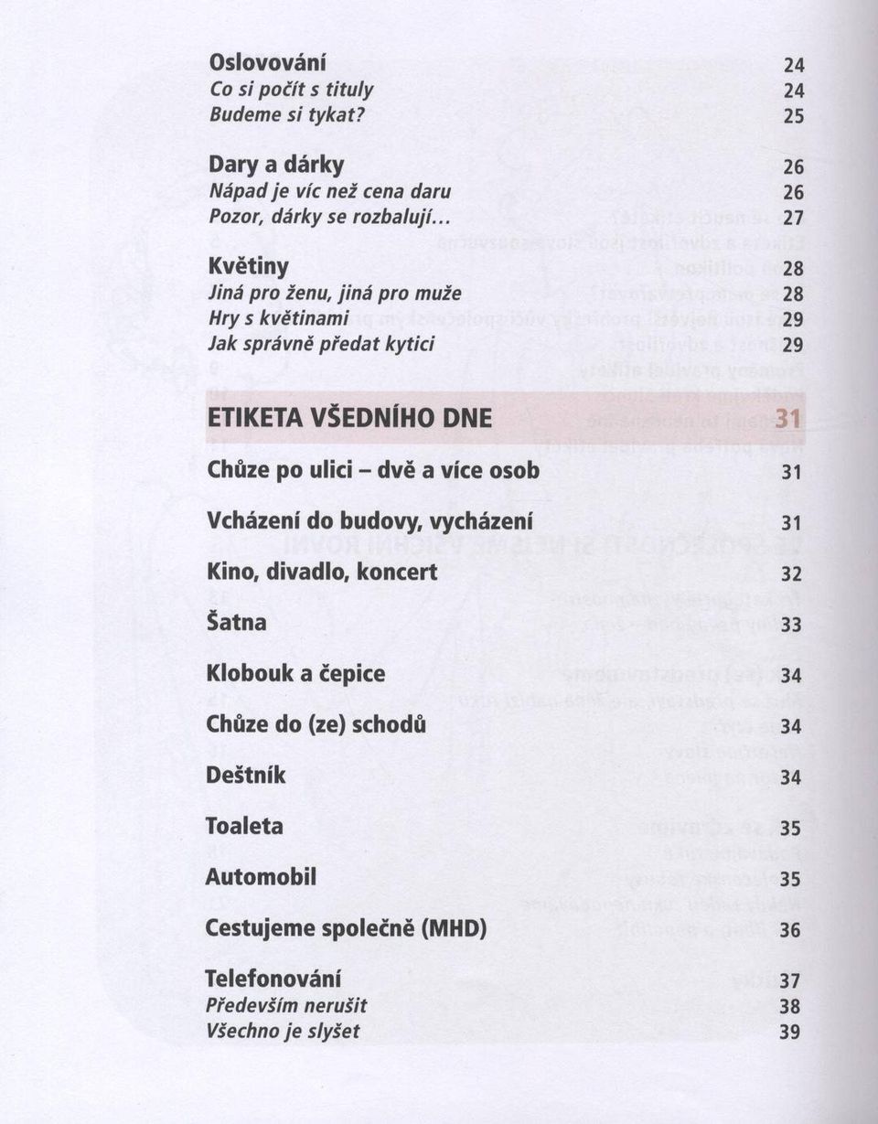 d n e з і Chůze po ulici - dvě a více osob 31 Vcházení do budovy, vycházení 31 Kino, divadlo, koncert 32 Šatna 33 Klobouk a čepice 34 Chůze do