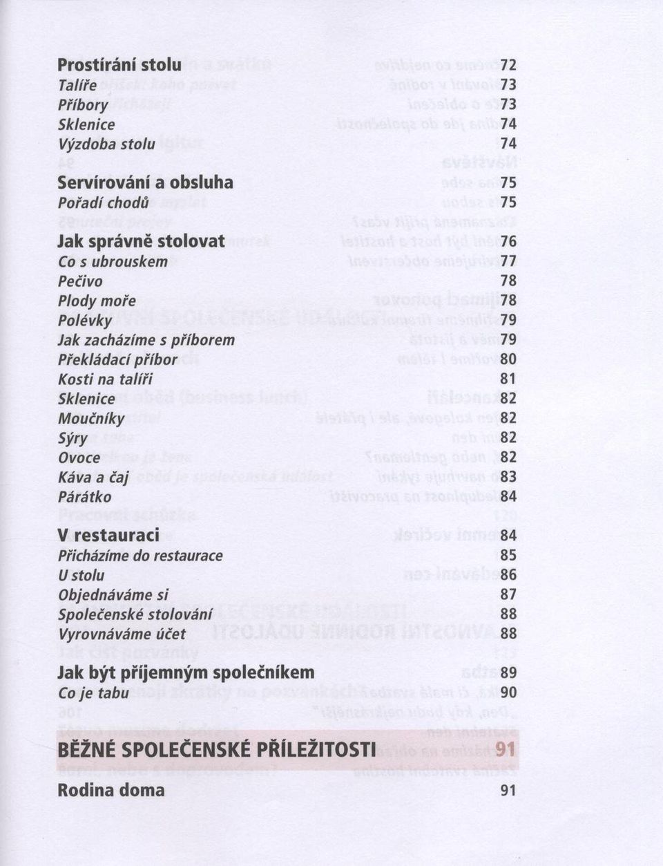 M oučníky 82 Sýry 82 Ovoce 82 Káva a čaj 83 P árátko 84 V restau raci 84 Přicházíme do restaurace 85 U stolu 86 Objednávám e s i 87