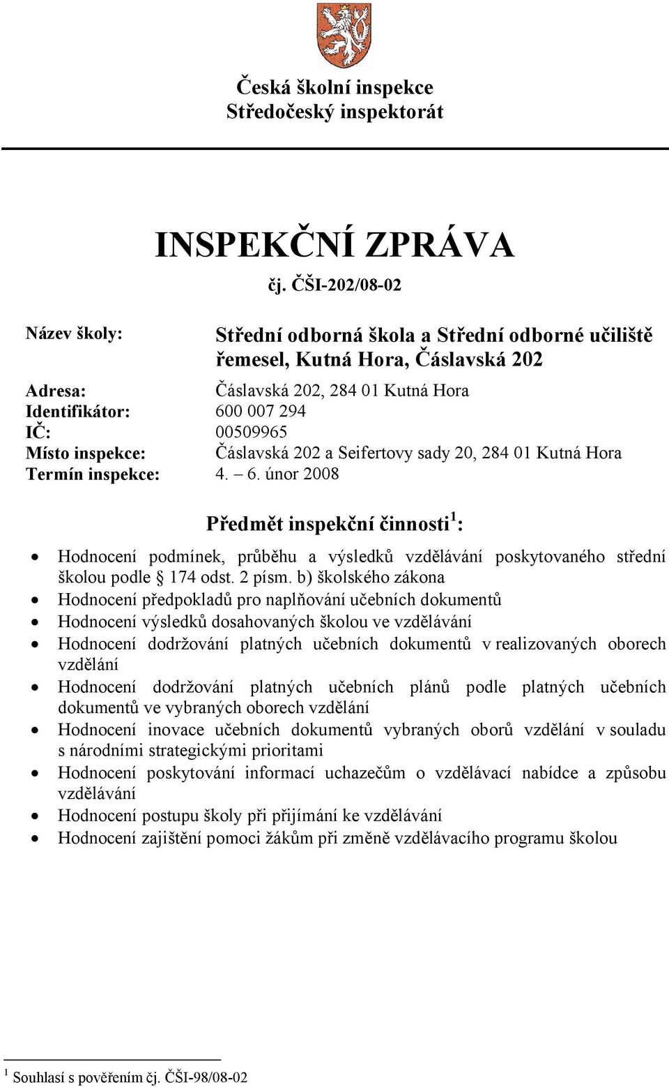 Čáslavská 202 a Seifertovy sady 20, 284 01 Kutná Hora Termín inspekce: 4. 6.