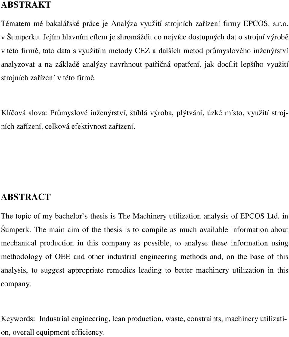 navrhnout patřičná opatření, jak docílit lepšího využití strojních zařízení v této firmě.