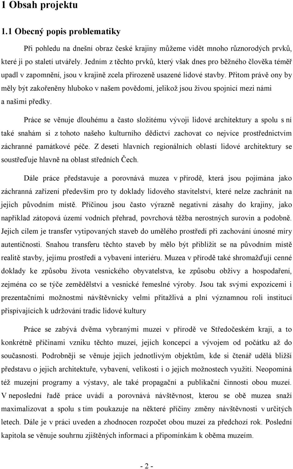 Přitom právě ony by měly být zakořeněny hluboko v našem povědomí, jelikož jsou živou spojnicí mezi námi a našimi předky.