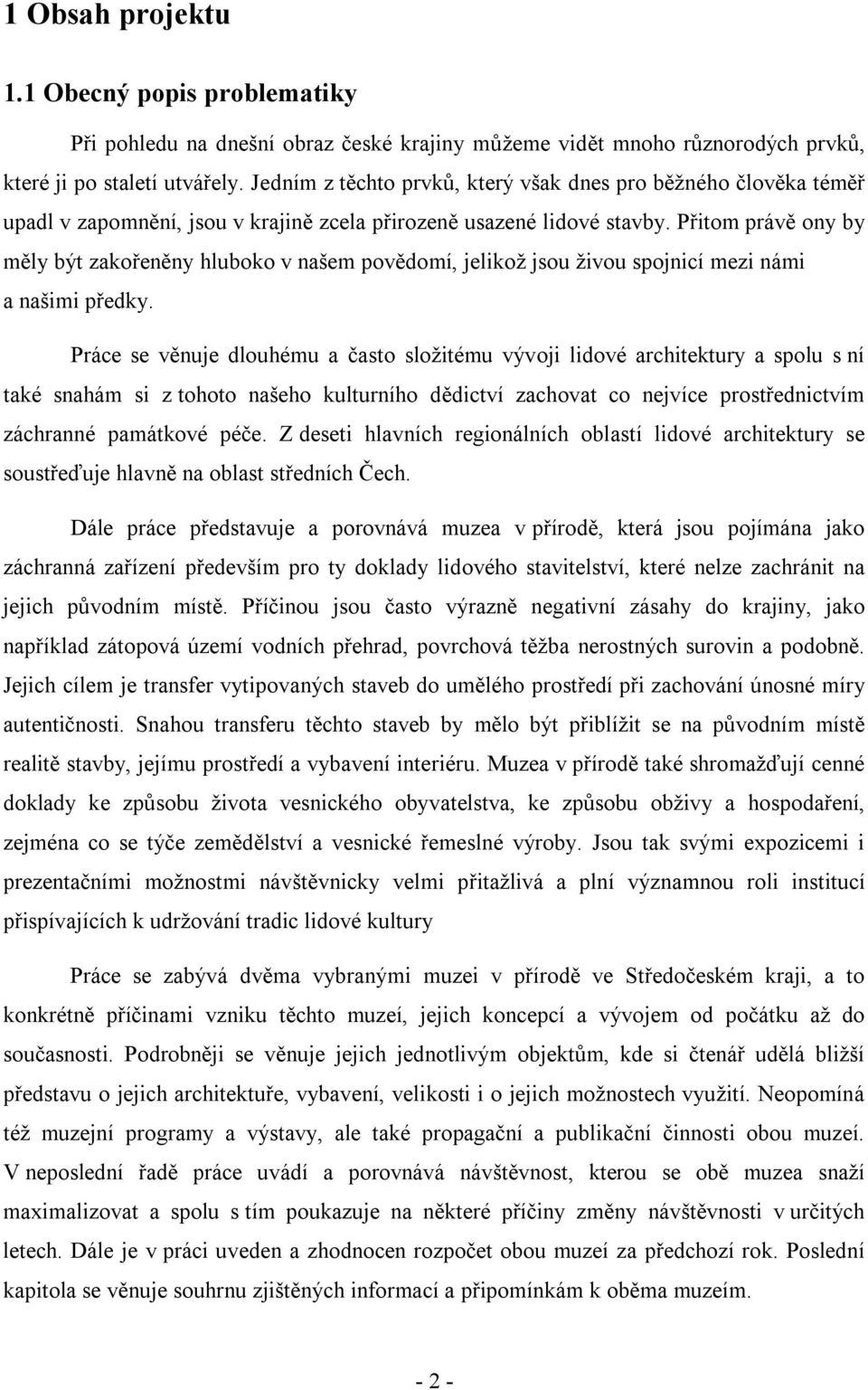 Přitom právě ony by měly být zakořeněny hluboko v našem povědomí, jelikož jsou živou spojnicí mezi námi a našimi předky.