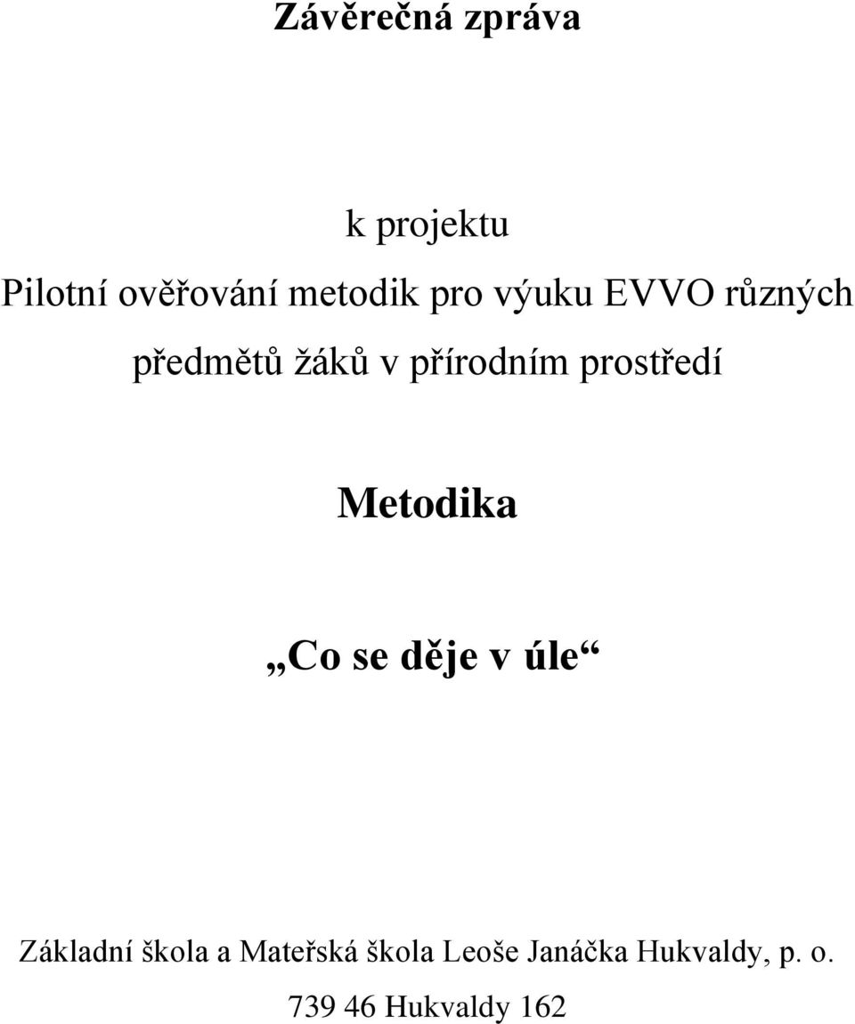 prostředí Metodika Co se děje v úle Základní škola a