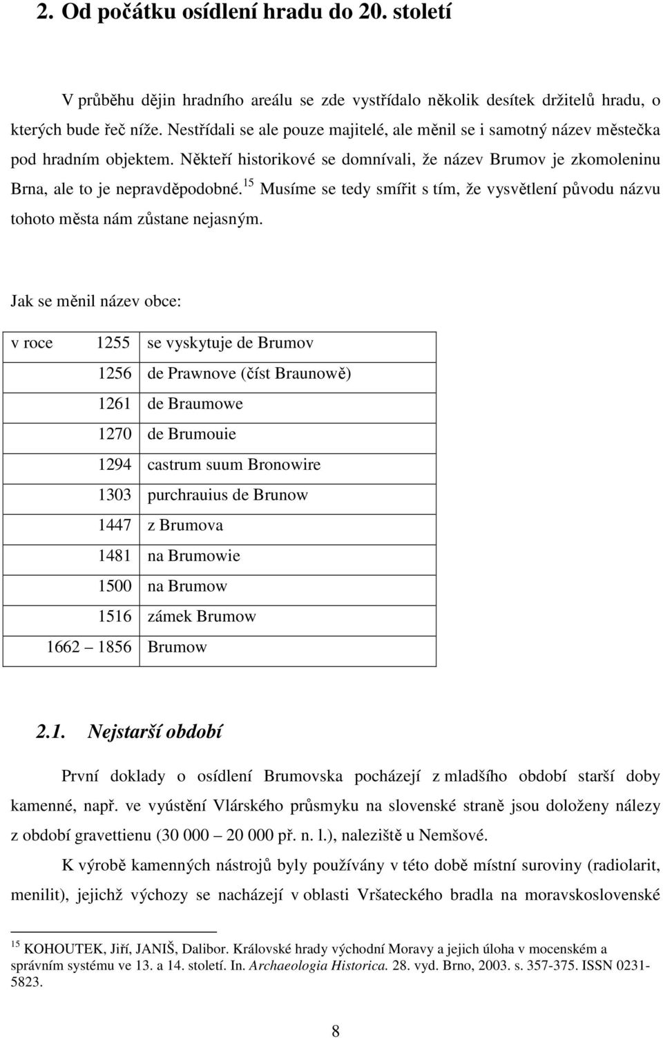 15 Musíme se tedy smířit s tím, že vysvětlení původu názvu tohoto města nám zůstane nejasným.