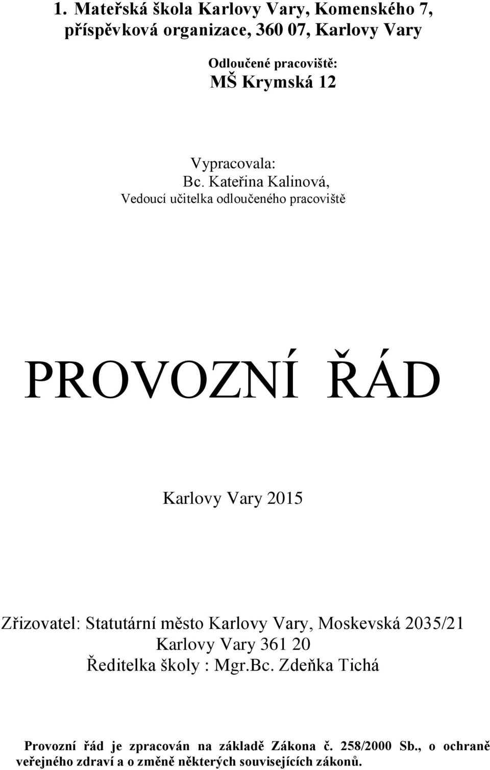 Kateřina Kalinová, Vedoucí učitelka odloučeného pracoviště PROVOZNÍ ŘÁD Karlovy Vary 2015 Zřizovatel: Statutární město