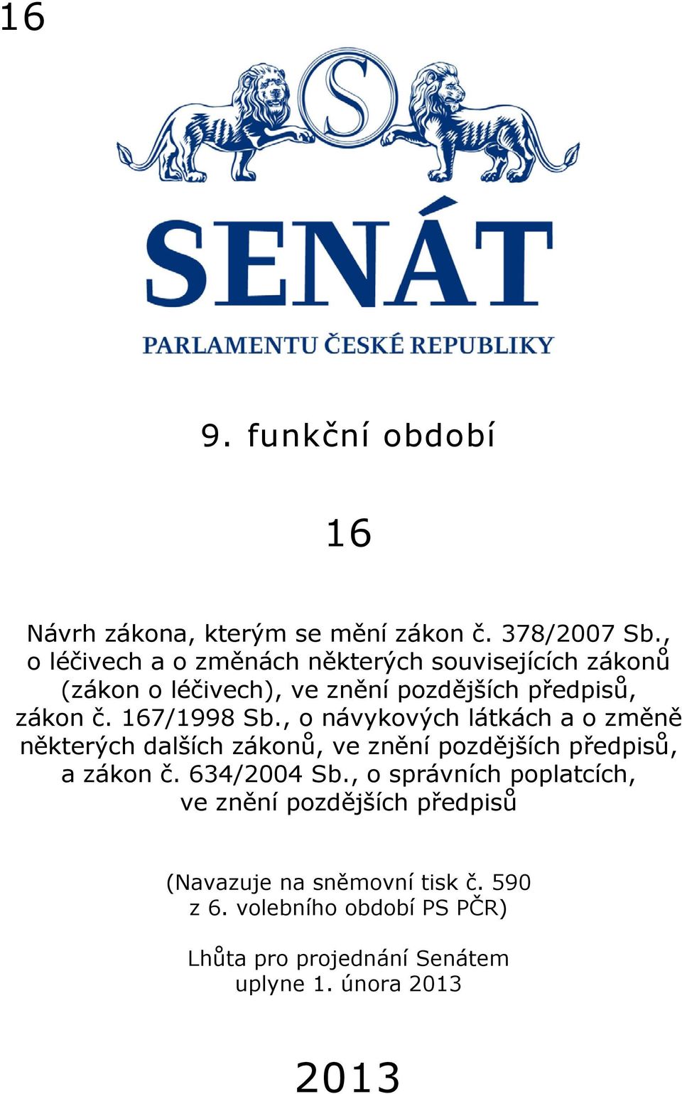 167/1998 Sb., o návykových látkách a o změně některých dalších zákonů, ve znění pozdějších předpisů, a zákon č.