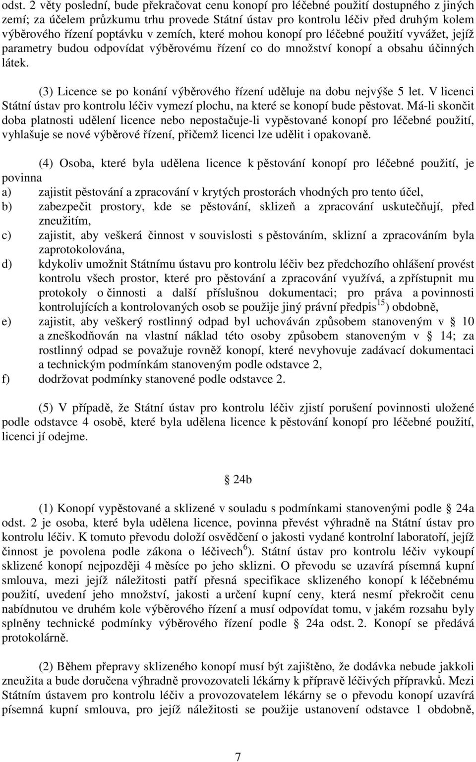 (3) Licence se po konání výběrového řízení uděluje na dobu nejvýše 5 let. V licenci Státní ústav pro kontrolu léčiv vymezí plochu, na které se konopí bude pěstovat.