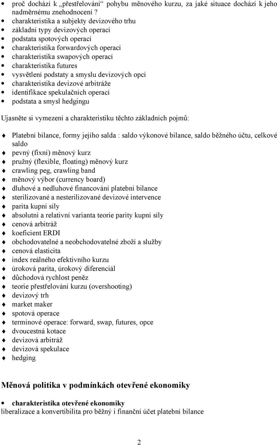 vysvětlení podstaty a smyslu devizových opcí charakteristika devizové arbitráže identifikace spekulačních operací podstata a smysl hedgingu Ujasněte si vymezení a charakteristiku těchto základních