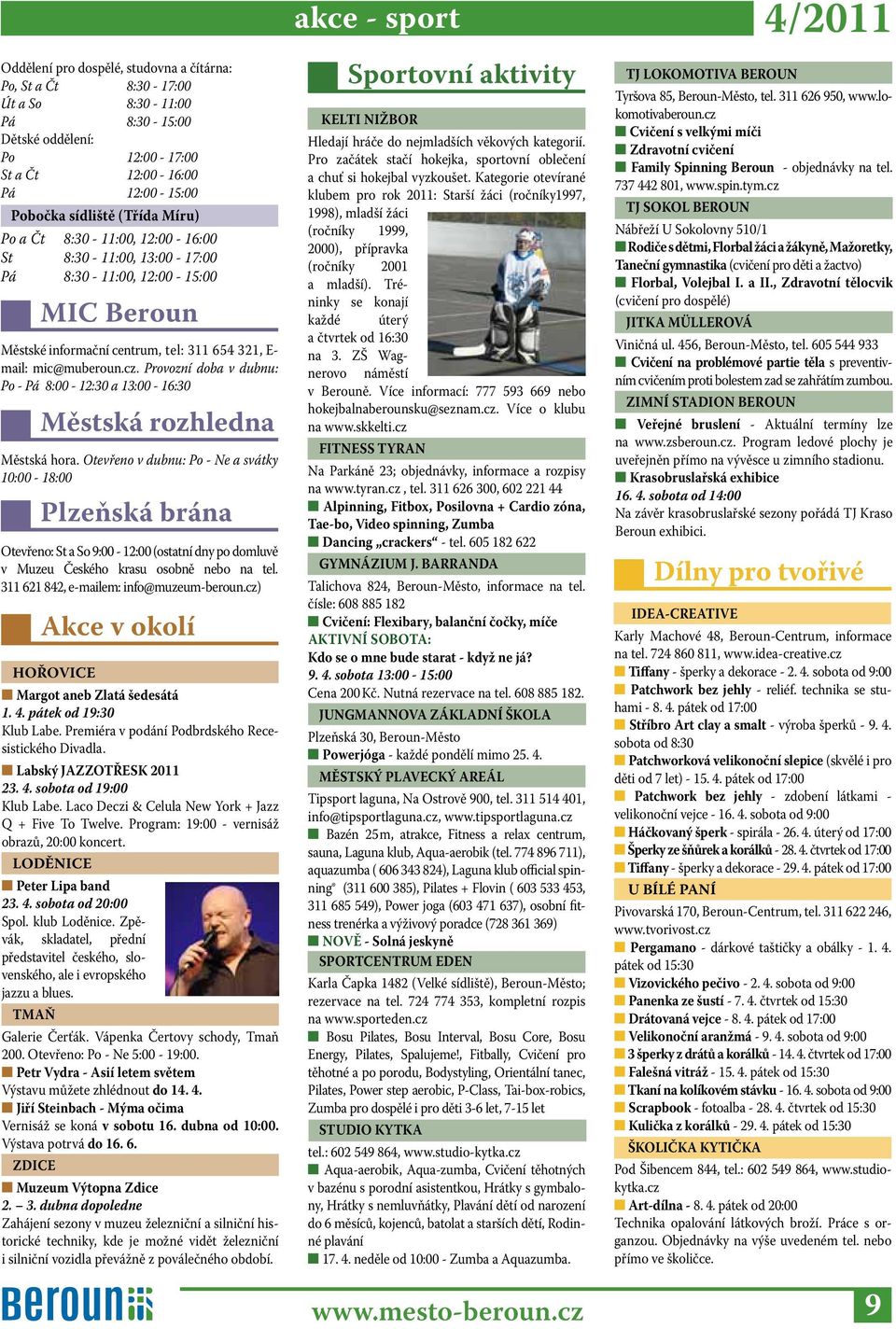 Provozní doba v dubnu: Po - Pá 8:00-12:30 a 13:00-16:30 Městská rozhledna Městská hora.