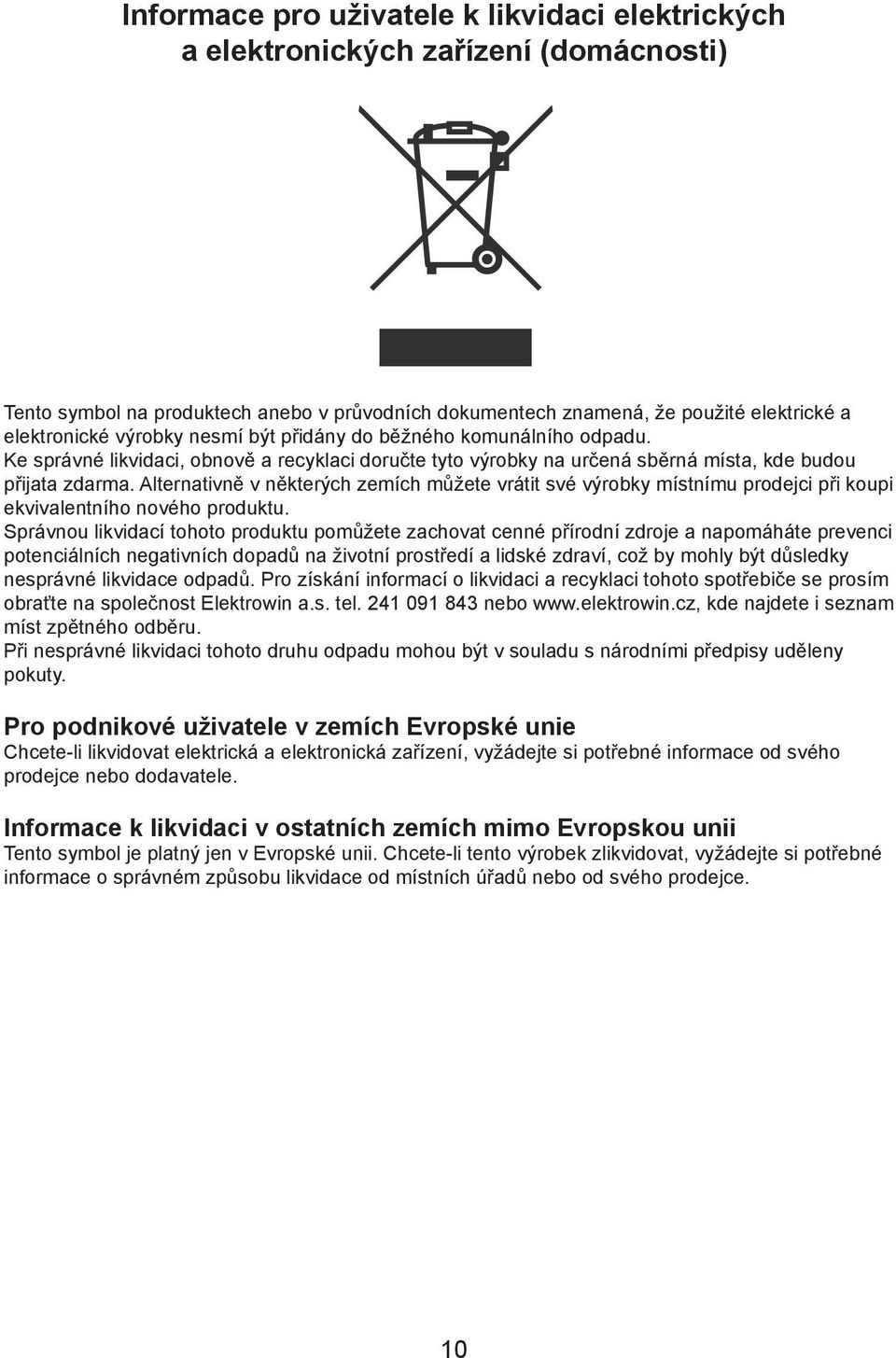 Alternativně v některých zemích můžete vrátit své výrobky místnímu prodejci při koupi ekvivalentního nového produktu.