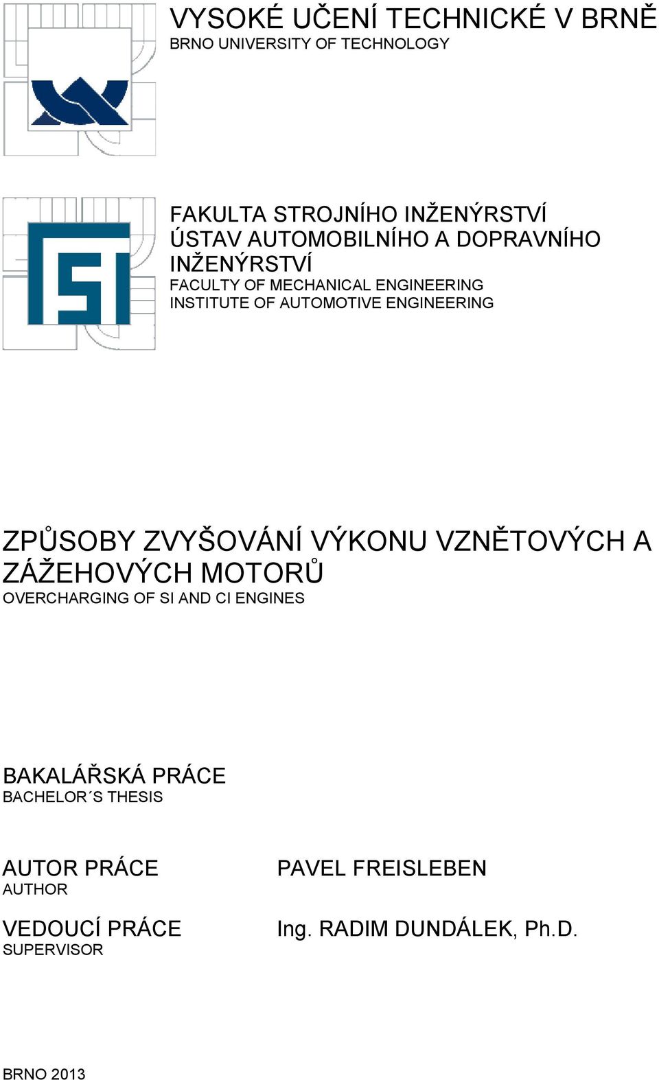 ENGINEERING ZPŮSOBY ZVYŠOVÁNÍ VÝKONU VZNĚTOVÝCH A ZÁŽEHOVÝCH MOTORŮ OVERCHARGING OF SI AND CI ENGINES