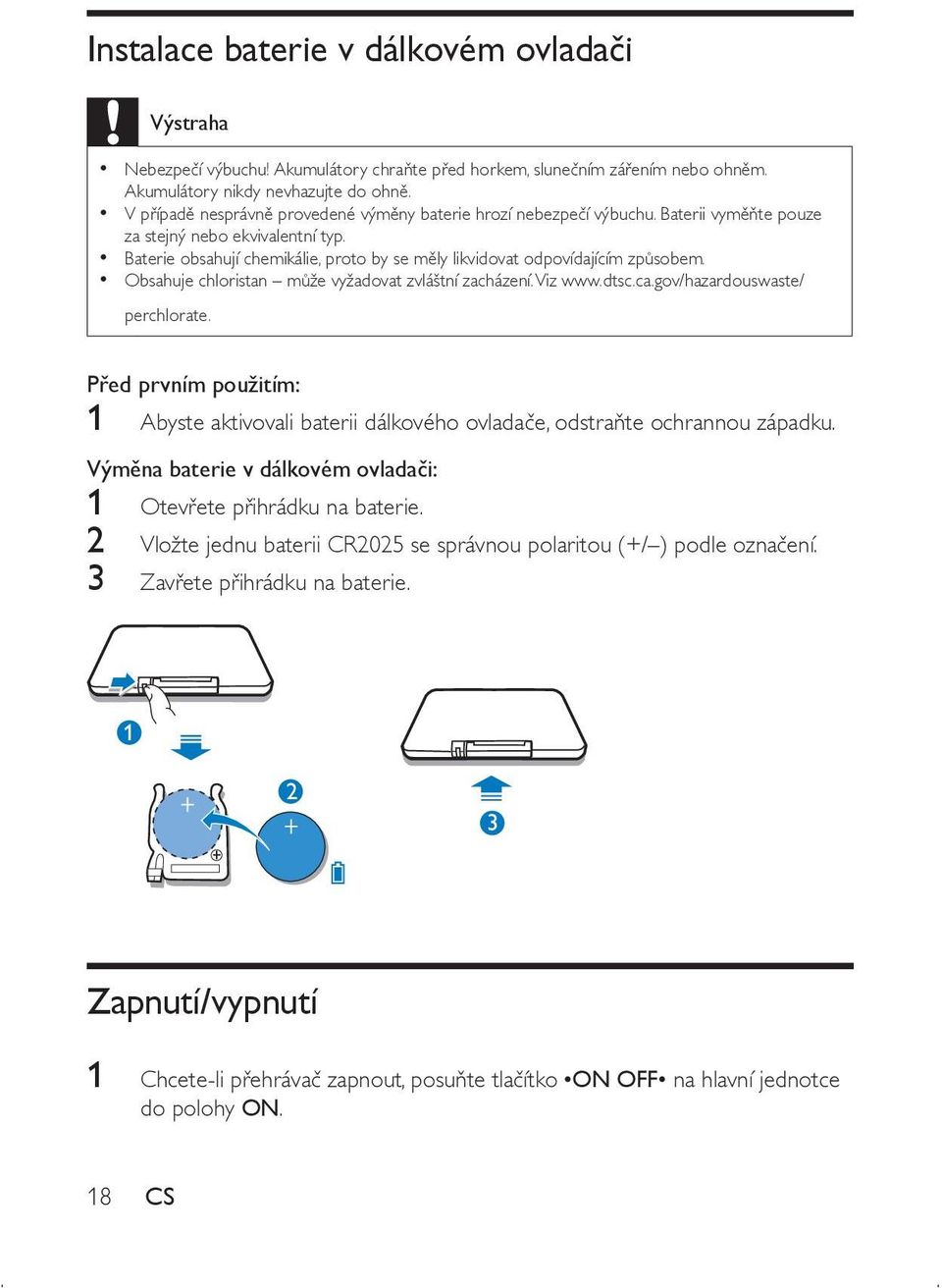 Baterie obsahují chemikálie, proto by se měly likvidovat odpovídajícím způsobem. Obsahuje chloristan může vyžadovat zvláštní zacházení. Viz www.dtsc.ca.gov/hazardouswaste/ perchlorate.